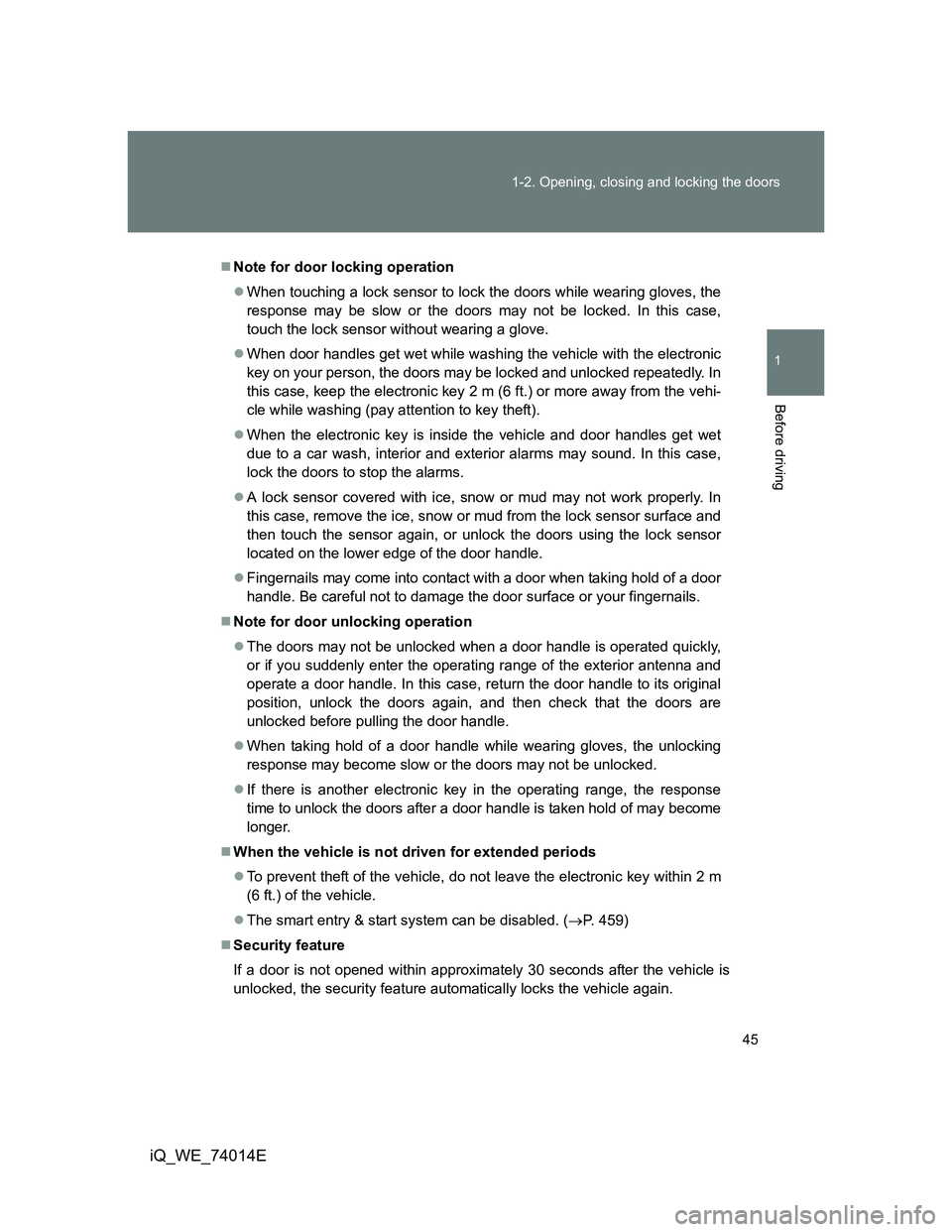 TOYOTA IQ 2012 Owners Manual 45 1-2. Opening, closing and locking the doors
1
Before driving
iQ_WE_74014E
Note for door locking operation
When touching a lock sensor to lock the doors while wearing gloves, the
response may TOYOTA IQ 2012 Owners Manual 45 1-2. Opening, closing and locking the doors
1
Before driving
iQ_WE_74014E
Note for door locking operation
When touching a lock sensor to lock the doors while wearing gloves, the
response may