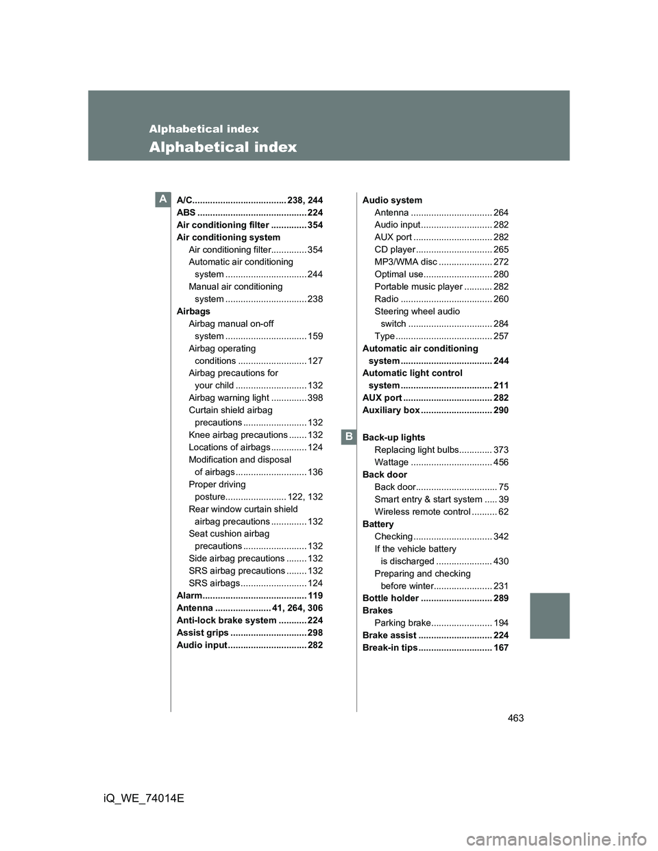TOYOTA IQ 2012  Owners Manual 463
iQ_WE_74014E
Alphabetical index
Alphabetical index
A/C..................................... 238, 244
ABS ........................................... 224
Air conditioning filter .............. 354
