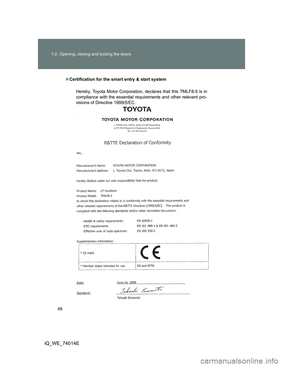 TOYOTA IQ 2012 Service Manual 48 1-2. Opening, closing and locking the doors
iQ_WE_74014E
Certification for the smart entry & start system
Hereby, Toyota Motor Corporation, declares that this TMLF8-5 is in
compliance with the e TOYOTA IQ 2012 Service Manual 48 1-2. Opening, closing and locking the doors
iQ_WE_74014E
Certification for the smart entry & start system
Hereby, Toyota Motor Corporation, declares that this TMLF8-5 is in
compliance with the e
