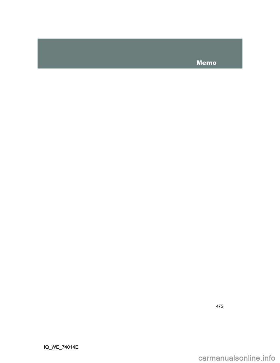 TOYOTA IQ 2012 Owners Manual 475
iQ_WE_74014E
Memo TOYOTA IQ 2012 Owners Manual 475
iQ_WE_74014E
Memo