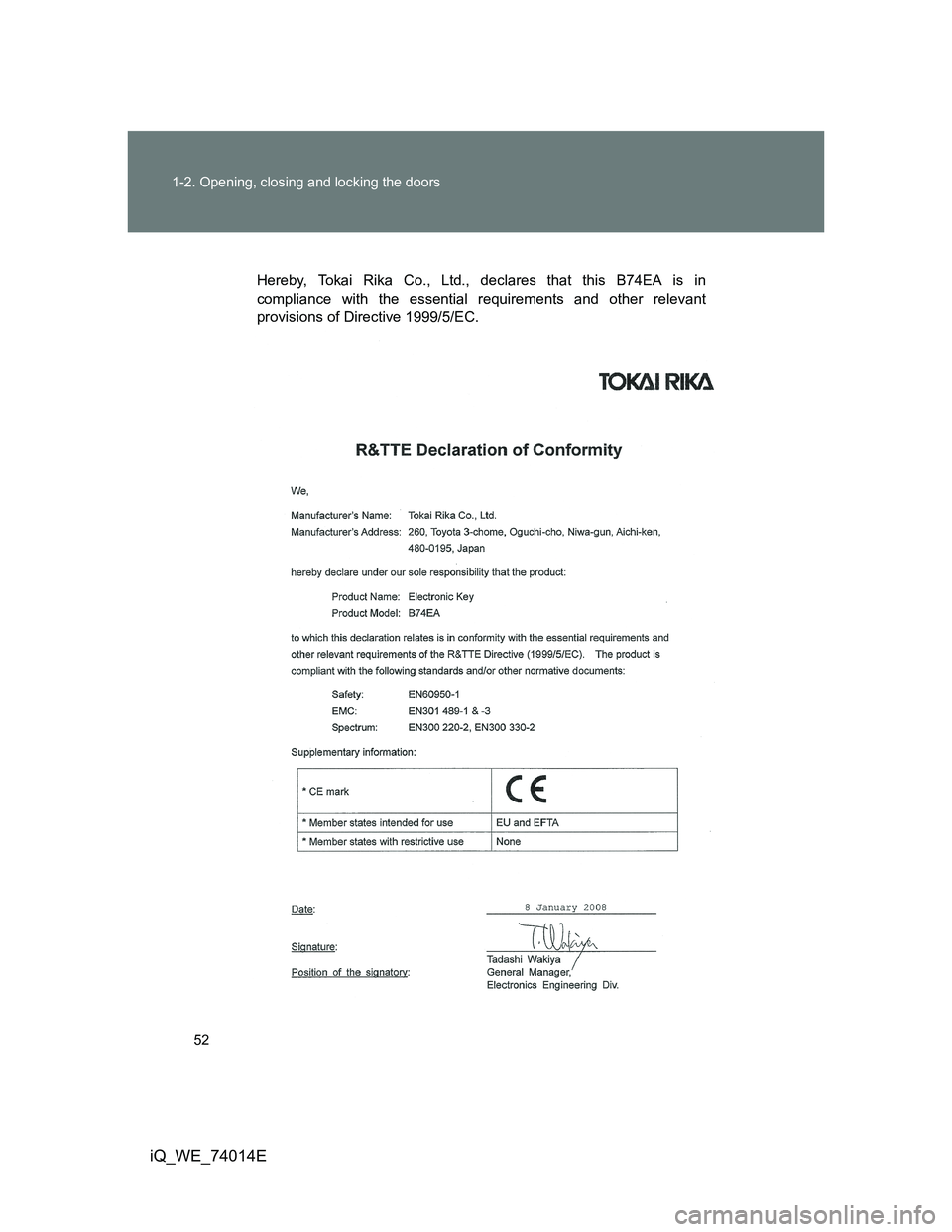TOYOTA IQ 2012 Workshop Manual 52 1-2. Opening, closing and locking the doors
iQ_WE_74014E
Hereby, Tokai Rika Co., Ltd., declares that this B74EA is in
compliance with the essential requirements and other relevant
provisions of Dir