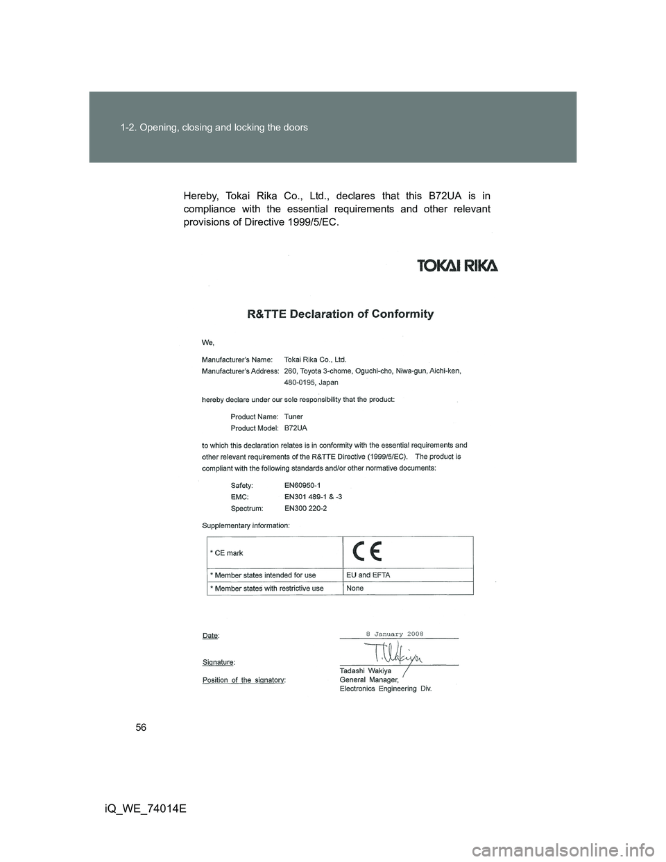 TOYOTA IQ 2012 Workshop Manual 56 1-2. Opening, closing and locking the doors
iQ_WE_74014E
Hereby, Tokai Rika Co., Ltd., declares that this B72UA is in
compliance with the essential requirements and other relevant
provisions of Dir