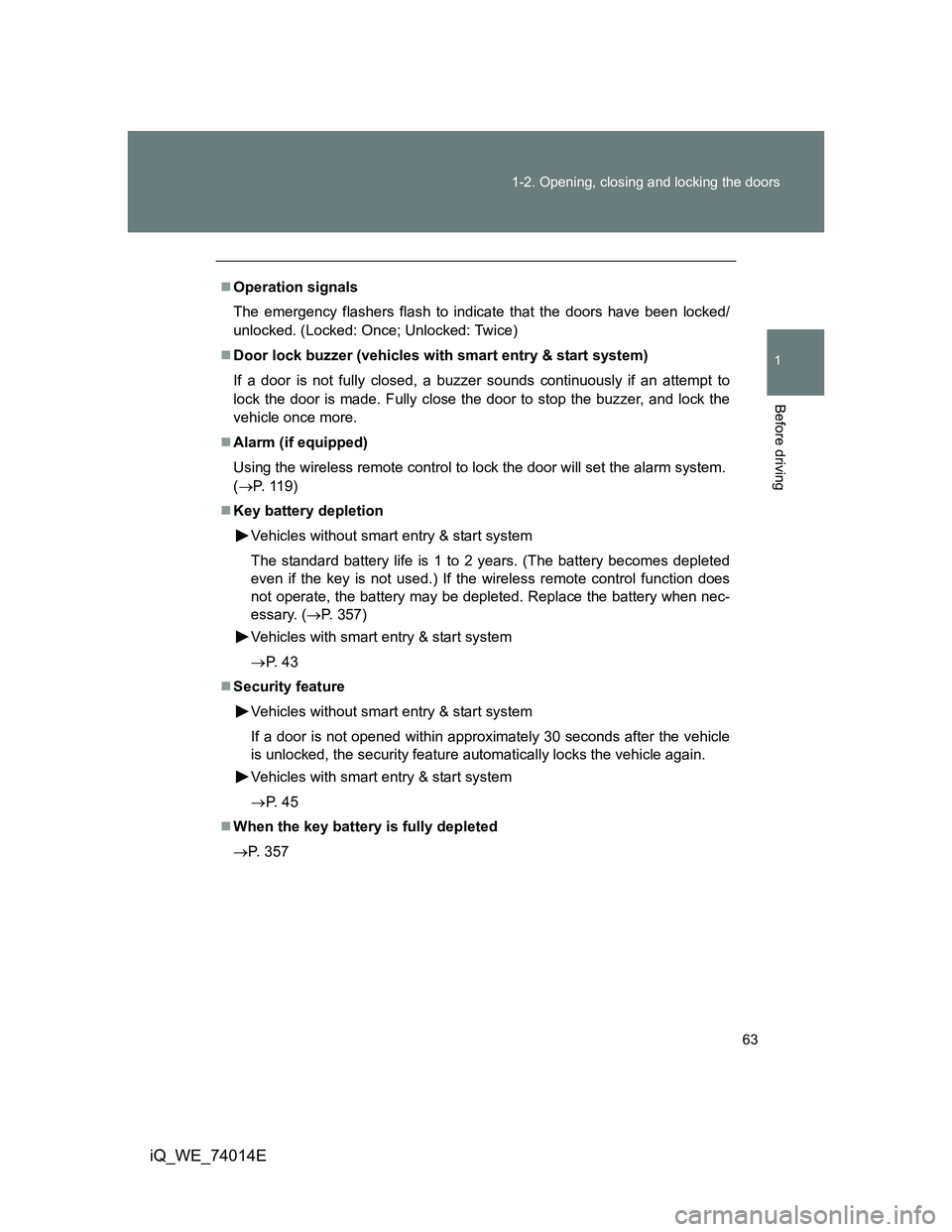 TOYOTA IQ 2012 Repair Manual 63 1-2. Opening, closing and locking the doors
1
Before driving
iQ_WE_74014E
Operation signals
The emergency flashers flash to indicate that the doors have been locked/
unlocked. (Locked: Once; Unl