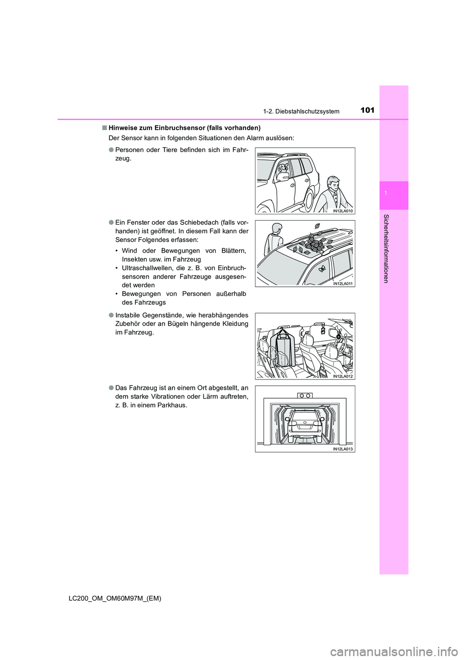 TOYOTA LAND CRUISER 2015  Betriebsanleitungen (in German) 1011-2. Diebstahlschutzsystem
1
LC200_OM_OM60M97M_(EM)
Sicherheitsinformationen
■Hinweise zum Einbruchsensor (falls vorhanden)
Der Sensor kann in folgenden Situationen den Alarm auslösen:
●Person