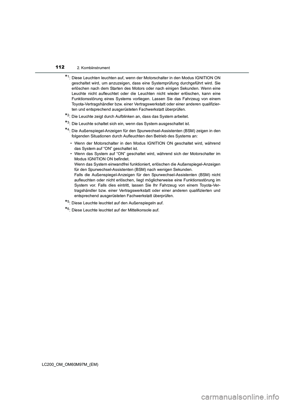TOYOTA LAND CRUISER 2015 Betriebsanleitungen (in German) 1122. Kombiinstrument
LC200_OM_OM60M97M_(EM)
*1: Diese Leuchten leuchten auf, wenn der Motorschalter in den Modus IGNITION ONgeschaltet wird, um anzuzeigen, dass eine Systemprüfung durchgeführt wird TOYOTA LAND CRUISER 2015 Betriebsanleitungen (in German) 1122. Kombiinstrument
LC200_OM_OM60M97M_(EM)
*1: Diese Leuchten leuchten auf, wenn der Motorschalter in den Modus IGNITION ONgeschaltet wird, um anzuzeigen, dass eine Systemprüfung durchgeführt wird