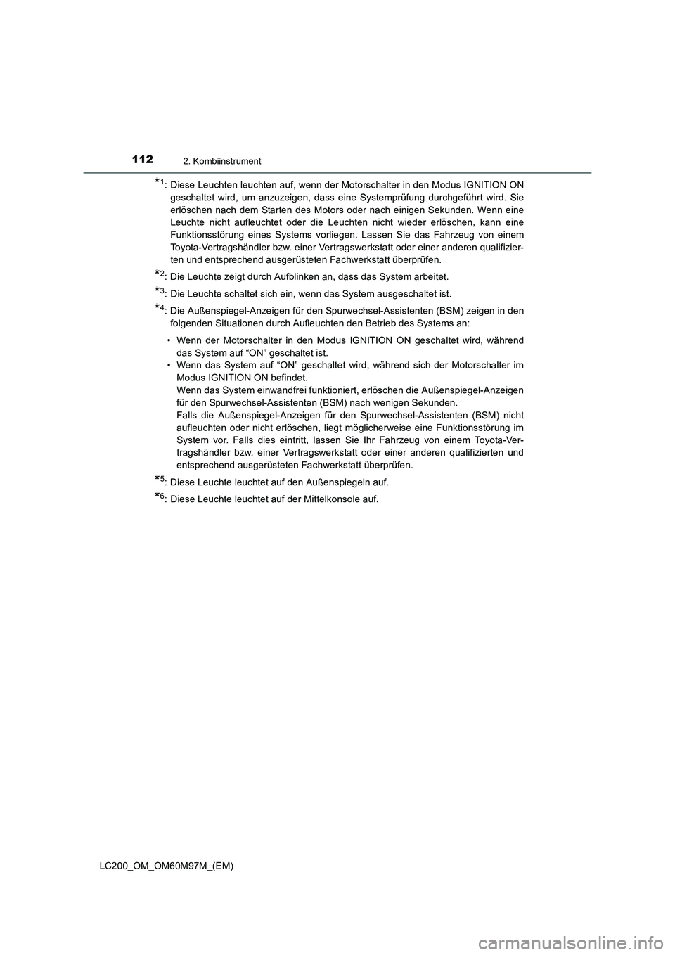 TOYOTA LAND CRUISER 2016  Betriebsanleitungen (in German) 1122. Kombiinstrument
LC200_OM_OM60M97M_(EM)
*1: Diese Leuchten leuchten auf, wenn der Motorschalter in den Modus IGNITION ONgeschaltet wird, um anzuzeigen, dass eine Systemprüfung durchgeführt wird