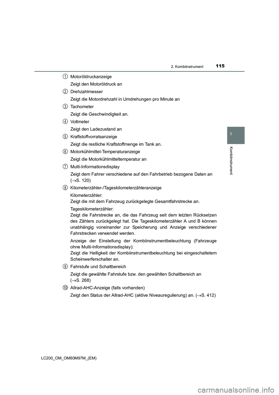 TOYOTA LAND CRUISER 2015  Betriebsanleitungen (in German) 1152. Kombiinstrument
2
Kombiinstrument
LC200_OM_OM60M97M_(EM)
Motoröldruckanzeige
Zeigt den Motoröldruck an
Drehzahlmesser
Zeigt die Motordrehzahl in Umdrehungen pro Minute an
Tachometer
Zeigt die 