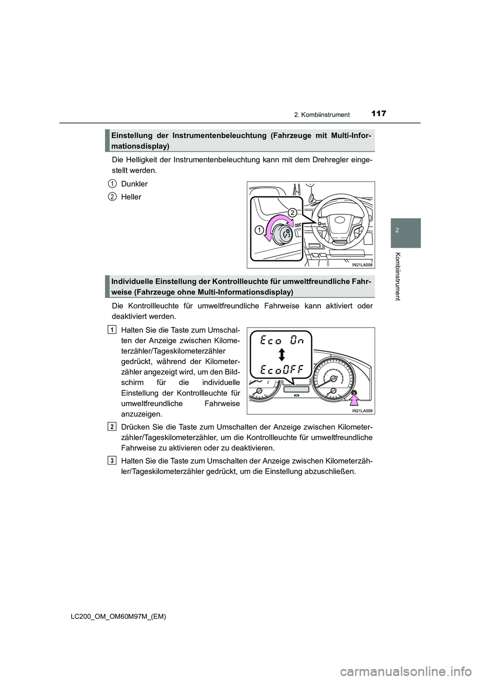 TOYOTA LAND CRUISER 2015  Betriebsanleitungen (in German) 1172. Kombiinstrument
2
Kombiinstrument
LC200_OM_OM60M97M_(EM)
Die Helligkeit der Instrumentenbeleuchtung kann mit dem Drehregler einge-
stellt werden.Dunkler
Heller
Die Kontrollleuchte für umweltfre