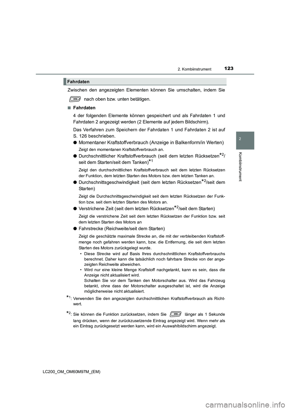 TOYOTA LAND CRUISER 2015 Betriebsanleitungen (in German) 1232. Kombiinstrument
2
Kombiinstrument
LC200_OM_OM60M97M_(EM)
Zwischen den angezeigten Elementen können Sie umschalten, indem Sie nach oben bzw. unten betätigen.
■Fahrdaten
4 der folgenden Elemen TOYOTA LAND CRUISER 2015 Betriebsanleitungen (in German) 1232. Kombiinstrument
2
Kombiinstrument
LC200_OM_OM60M97M_(EM)
Zwischen den angezeigten Elementen können Sie umschalten, indem Sie nach oben bzw. unten betätigen.
■Fahrdaten
4 der folgenden Elemen