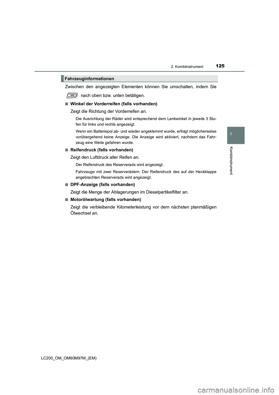 TOYOTA LAND CRUISER 2015 Betriebsanleitungen (in German) 1252. Kombiinstrument
2
Kombiinstrument
LC200_OM_OM60M97M_(EM)
Zwischen den angezeigten Elementen können Sie umschalten, indem Sie nach oben bzw. unten betätigen.
■Winkel der Vorderreifen (falls v TOYOTA LAND CRUISER 2015 Betriebsanleitungen (in German) 1252. Kombiinstrument
2
Kombiinstrument
LC200_OM_OM60M97M_(EM)
Zwischen den angezeigten Elementen können Sie umschalten, indem Sie nach oben bzw. unten betätigen.
■Winkel der Vorderreifen (falls v
