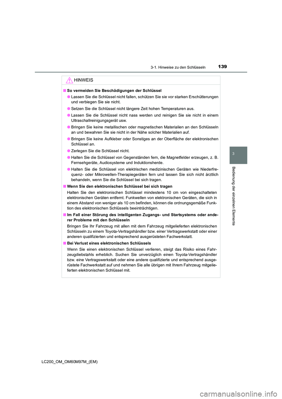 TOYOTA LAND CRUISER 2015 Betriebsanleitungen (in German) 1393-1. Hinweise zu den Schlüsseln
3
Bedienung der einzelnen Elemente
LC200_OM_OM60M97M_(EM)
HINWEIS
■So vermeiden Sie Beschädigungen der Schlüssel
●Lassen Sie die Schlüssel nicht fallen, sch TOYOTA LAND CRUISER 2015 Betriebsanleitungen (in German) 1393-1. Hinweise zu den Schlüsseln
3
Bedienung der einzelnen Elemente
LC200_OM_OM60M97M_(EM)
HINWEIS
■So vermeiden Sie Beschädigungen der Schlüssel
●Lassen Sie die Schlüssel nicht fallen, sch