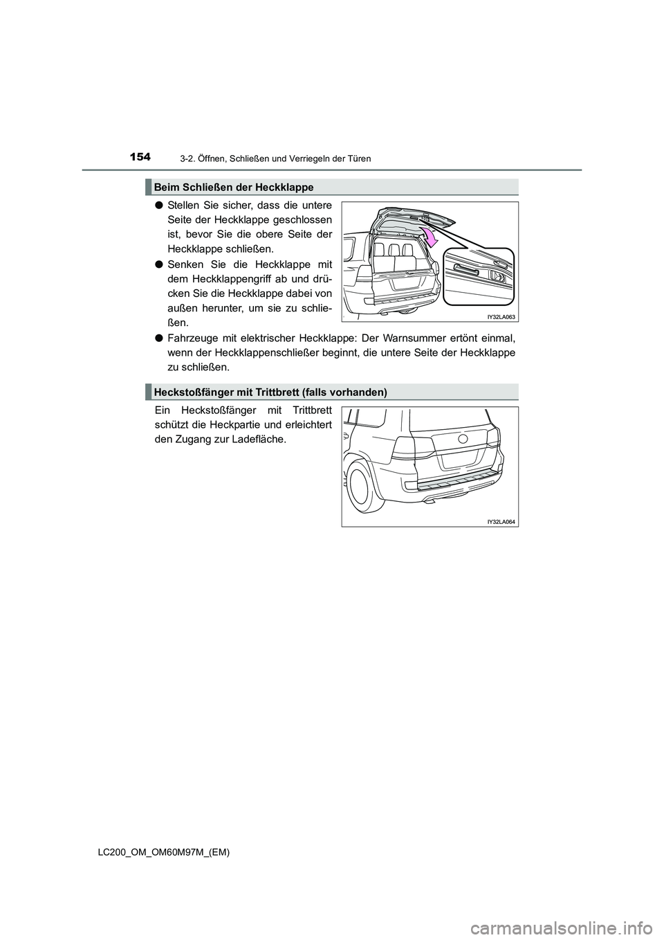 TOYOTA LAND CRUISER 2015  Betriebsanleitungen (in German) 1543-2. Öffnen, Schließen und Verriegeln der Türen
LC200_OM_OM60M97M_(EM)
●Stellen Sie sicher, dass die untere
Seite der Heckklappe geschlossen
ist, bevor Sie die obere Seite der
Heckklappe schli