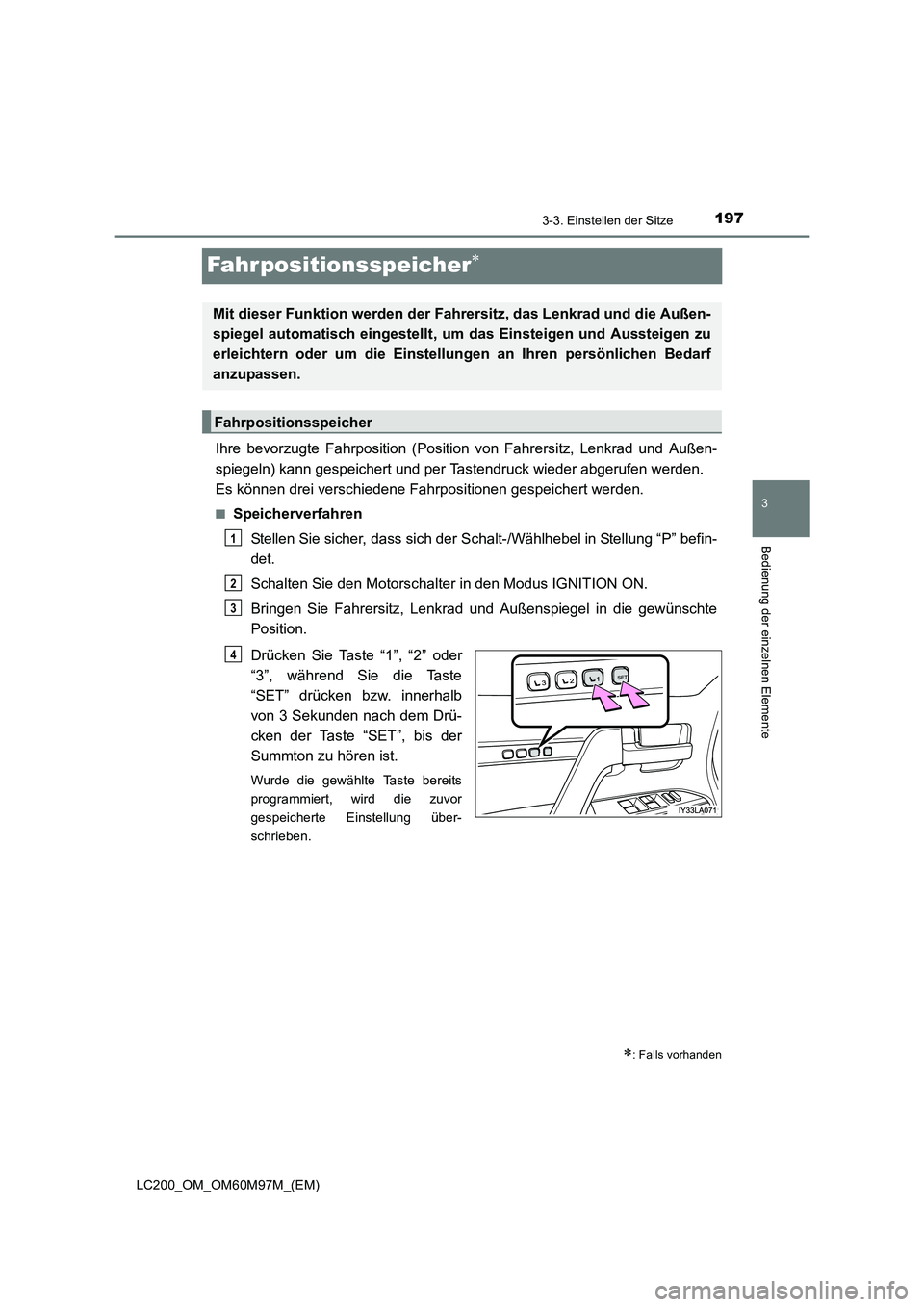 TOYOTA LAND CRUISER 2015 Betriebsanleitungen (in German) 197
3
3-3. Einstellen der Sitze
Bedienung der einzelnen Elemente
LC200_OM_OM60M97M_(EM)
Fahrpositionsspeicher∗
Ihre bevorzugte Fahrposition (Position von Fahrersitz, Lenkrad und Außen-
spiegeln) ka TOYOTA LAND CRUISER 2015 Betriebsanleitungen (in German) 197
3
3-3. Einstellen der Sitze
Bedienung der einzelnen Elemente
LC200_OM_OM60M97M_(EM)
Fahrpositionsspeicher∗
Ihre bevorzugte Fahrposition (Position von Fahrersitz, Lenkrad und Außen-
spiegeln) ka