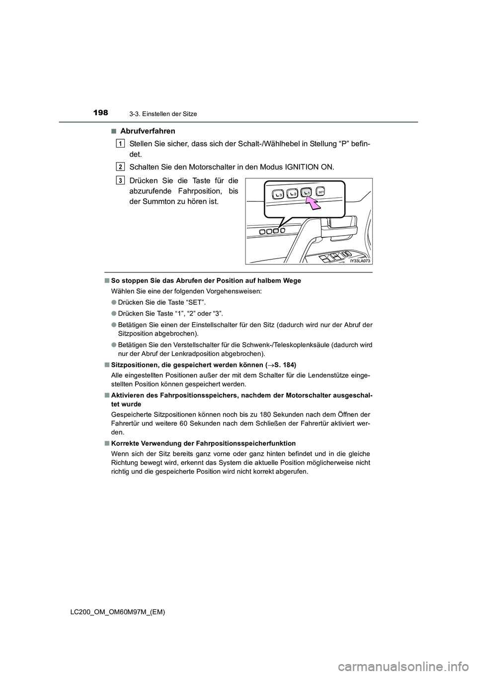 TOYOTA LAND CRUISER 2015 Betriebsanleitungen (in German) 1983-3. Einstellen der Sitze
LC200_OM_OM60M97M_(EM)■
Abrufverfahren
Stellen Sie sicher, dass sich der Schalt-/Wählhebel in Stellung “P” befin-
det.
Schalten Sie den Motorschalter in den Modus I TOYOTA LAND CRUISER 2015 Betriebsanleitungen (in German) 1983-3. Einstellen der Sitze
LC200_OM_OM60M97M_(EM)■
Abrufverfahren
Stellen Sie sicher, dass sich der Schalt-/Wählhebel in Stellung “P” befin-
det.
Schalten Sie den Motorschalter in den Modus I