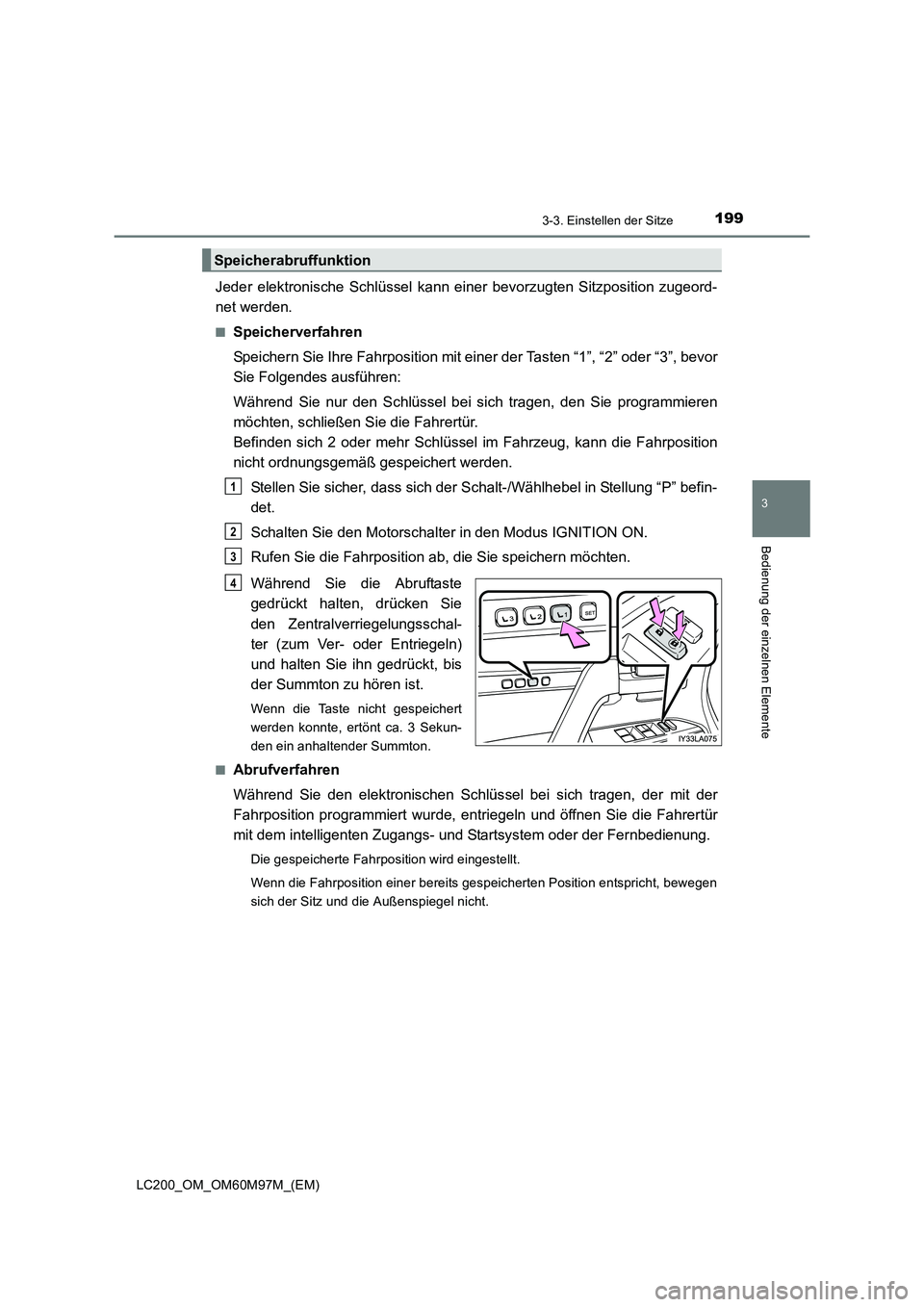 TOYOTA LAND CRUISER 2015 Betriebsanleitungen (in German) 1993-3. Einstellen der Sitze
3
Bedienung der einzelnen Elemente
LC200_OM_OM60M97M_(EM)
Jeder elektronische Schlüssel kann einer bevorzugten Sitzposition zugeord-
net werden.
■Speicherverfahren
Spei TOYOTA LAND CRUISER 2015 Betriebsanleitungen (in German) 1993-3. Einstellen der Sitze
3
Bedienung der einzelnen Elemente
LC200_OM_OM60M97M_(EM)
Jeder elektronische Schlüssel kann einer bevorzugten Sitzposition zugeord-
net werden.
■Speicherverfahren
Spei