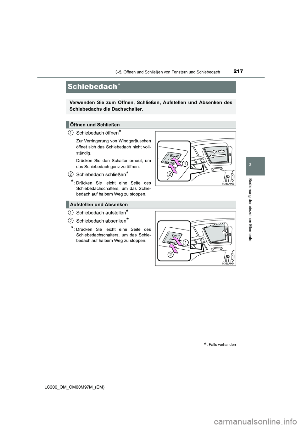 TOYOTA LAND CRUISER 2015  Betriebsanleitungen (in German) 217
3
3-5. Öffnen und Schließen von Fenstern und Schiebedach
Bedienung der einzelnen Elemente
LC200_OM_OM60M97M_(EM)
Schiebedach∗
Schiebedach öffnen*
Zur Verringerung von Windgeräuschen
öffnet 