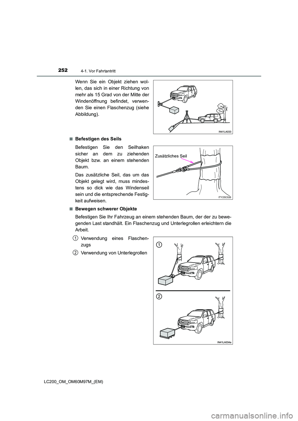 TOYOTA LAND CRUISER 2015 Betriebsanleitungen (in German) 2524-1. Vor Fahrtantritt
LC200_OM_OM60M97M_(EM)
Wenn Sie ein Objekt ziehen wol-
len, das sich in einer Richtung von
mehr als 15 Grad von der Mitte der
Windenöffnung befindet, verwen-
den Sie einen Fl TOYOTA LAND CRUISER 2015 Betriebsanleitungen (in German) 2524-1. Vor Fahrtantritt
LC200_OM_OM60M97M_(EM)
Wenn Sie ein Objekt ziehen wol-
len, das sich in einer Richtung von
mehr als 15 Grad von der Mitte der
Windenöffnung befindet, verwen-
den Sie einen Fl