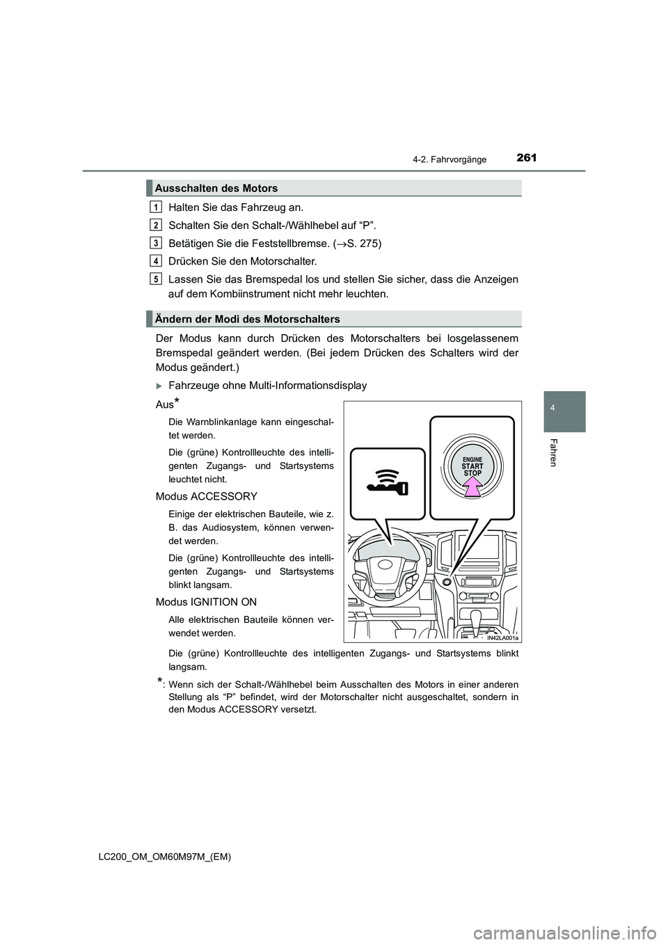 TOYOTA LAND CRUISER 2015  Betriebsanleitungen (in German) 2614-2. Fahrvorgänge
4
Fahren
LC200_OM_OM60M97M_(EM)
Halten Sie das Fahrzeug an.
Schalten Sie den Schalt-/Wählhebel auf “P”.
Betätigen Sie die Feststellbremse. (→S. 275)
Drücken Sie den Moto