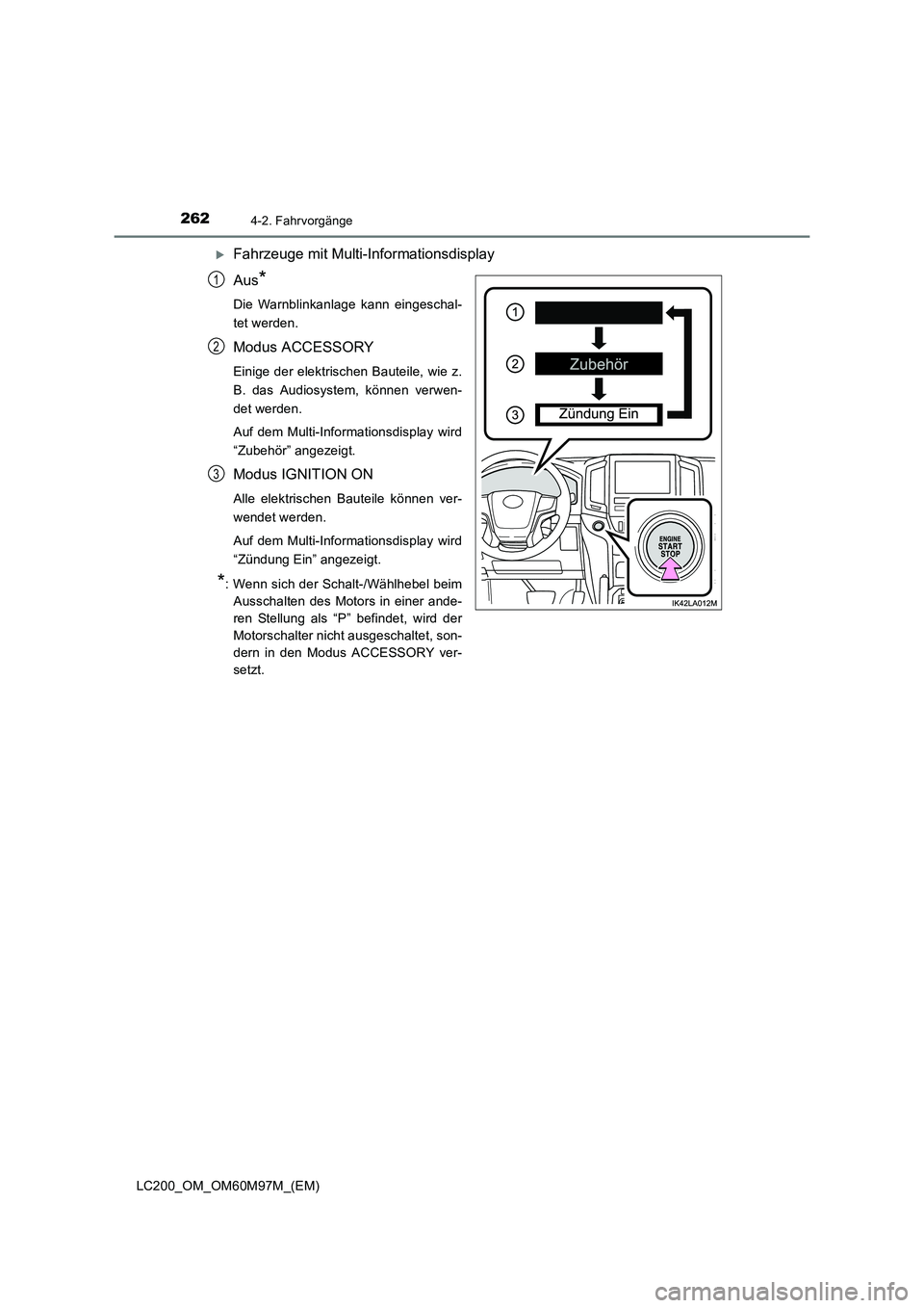 TOYOTA LAND CRUISER 2015  Betriebsanleitungen (in German) 2624-2. Fahrvorgänge
LC200_OM_OM60M97M_(EM)
�XFahrzeuge mit Multi-Informationsdisplay
Aus
*
Die Warnblinkanlage kann eingeschal-
tet werden.
Modus ACCESSORY
Einige der elektrischen Bauteile, wie z.
B