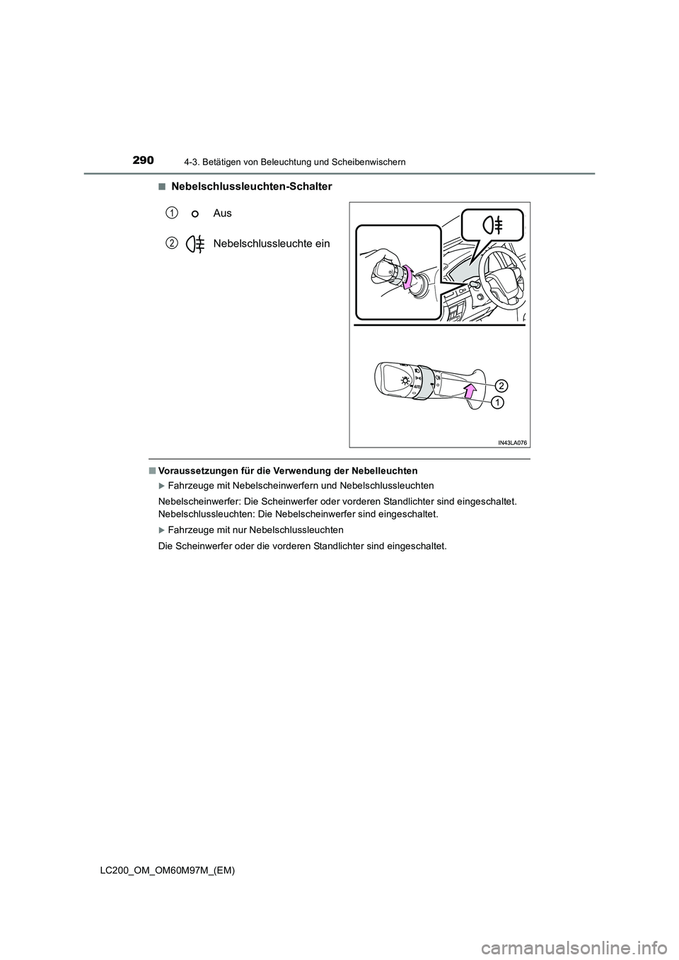 TOYOTA LAND CRUISER 2015  Betriebsanleitungen (in German) 2904-3. Betätigen von Beleuchtung und Scheibenwischern
LC200_OM_OM60M97M_(EM)■
Nebelschlussleuchten-Schalter
Aus
Nebelschlussleuchte ein
■Voraussetzungen für die Verwendung der Nebelleuchten
�XF