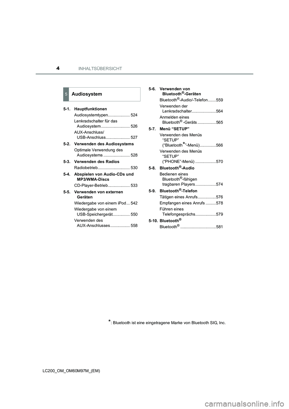 TOYOTA LAND CRUISER 2015  Betriebsanleitungen (in German) INHALTSÜBERSICHT4
LC200_OM_OM60M97M_(EM)5-1. Hauptfunktionen
Audiosystemtypen................... 524
Lenkradschalter für das Audiosystem ......................... 526
AUX-Anschluss/ USB-Anschluss...