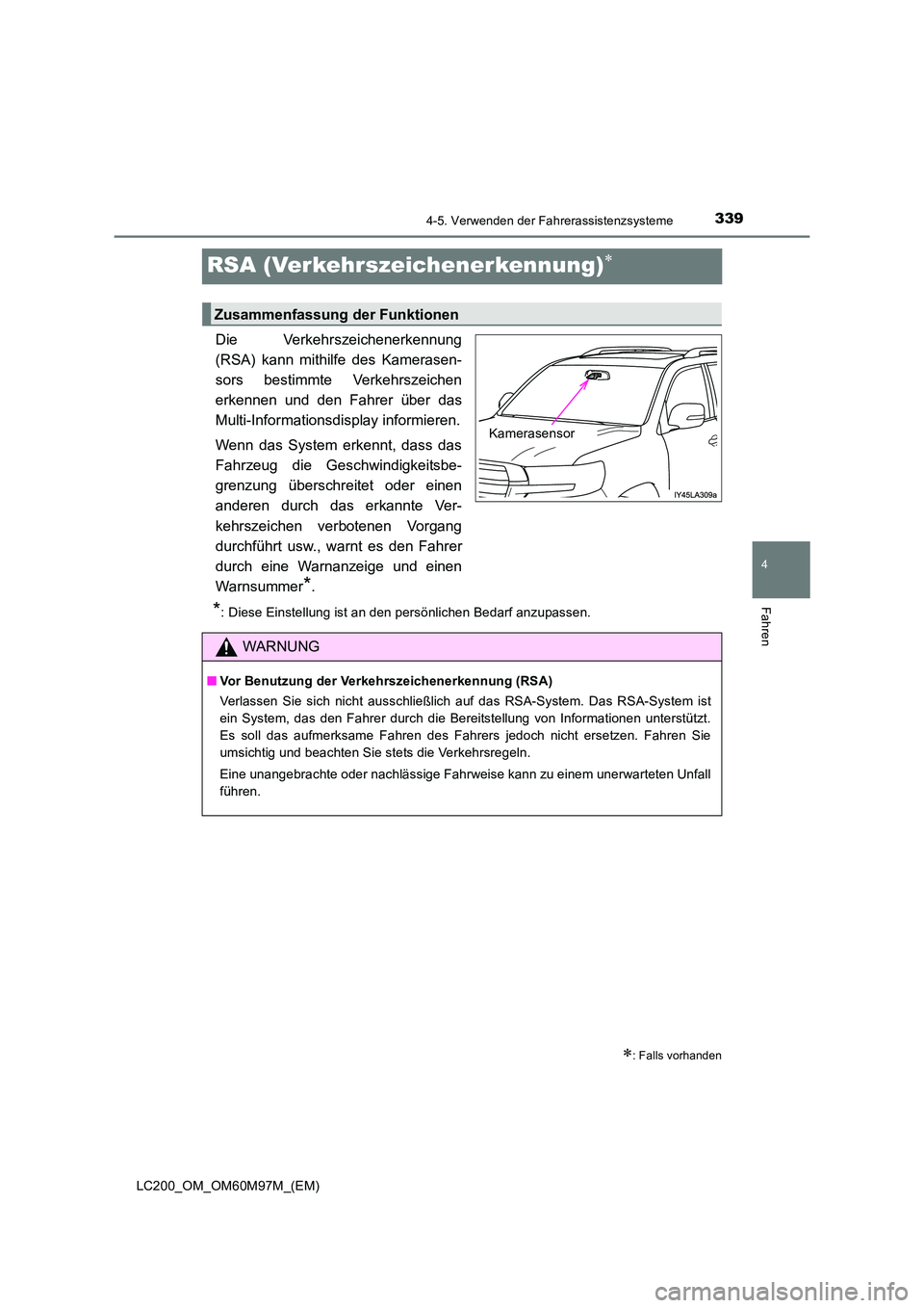 TOYOTA LAND CRUISER 2015  Betriebsanleitungen (in German) 339
4
4-5. Verwenden der Fahrerassistenzsysteme
Fahren
LC200_OM_OM60M97M_(EM)
RSA (Verkehrszeichenerkennung)∗
Die Verkehrszeichenerkennung
(RSA) kann mithilfe des Kamerasen-
sors bestimmte Verkehrsz