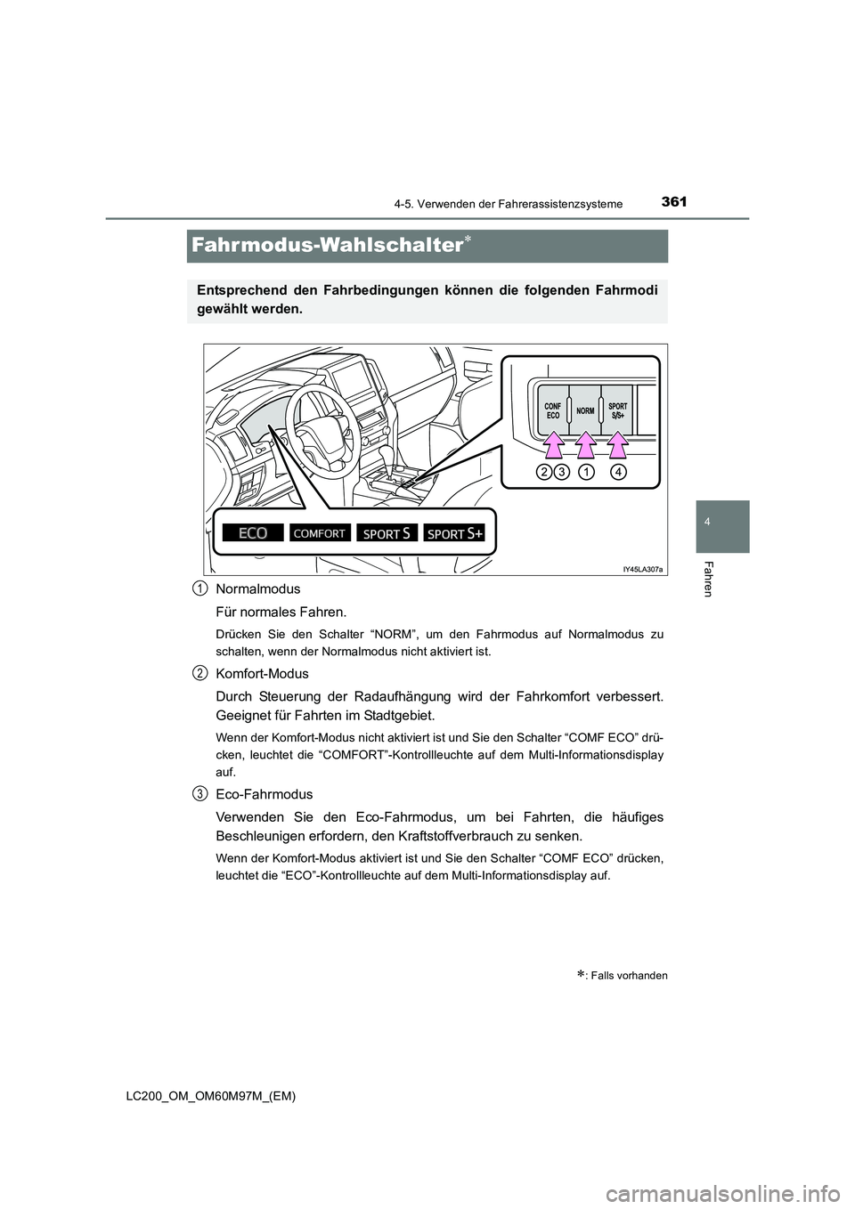 TOYOTA LAND CRUISER 2015 Betriebsanleitungen (in German) 361
4
4-5. Verwenden der Fahrerassistenzsysteme
Fahren
LC200_OM_OM60M97M_(EM)
Fahr modus-Wahlschalter∗
Normalmodus
Für normales Fahren.
Drücken Sie den Schalter “NORM”, um den Fahrmodus auf No TOYOTA LAND CRUISER 2015 Betriebsanleitungen (in German) 361
4
4-5. Verwenden der Fahrerassistenzsysteme
Fahren
LC200_OM_OM60M97M_(EM)
Fahr modus-Wahlschalter∗
Normalmodus
Für normales Fahren.
Drücken Sie den Schalter “NORM”, um den Fahrmodus auf No