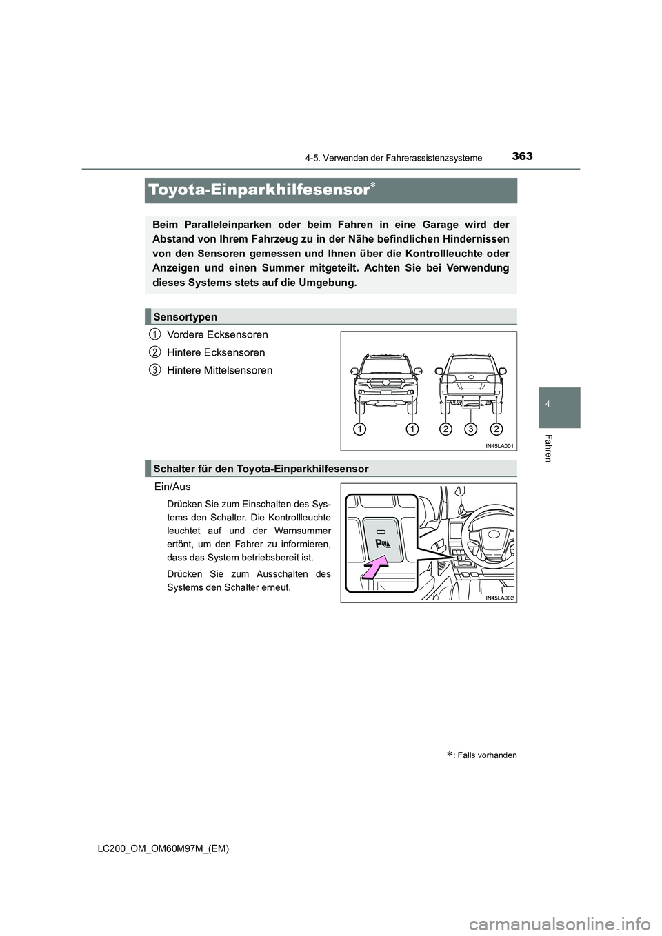 TOYOTA LAND CRUISER 2015 Betriebsanleitungen (in German) 363
4
4-5. Verwenden der Fahrerassistenzsysteme
Fahren
LC200_OM_OM60M97M_(EM)
Toyota-Einparkhilfesensor∗
Vordere Ecksensoren
Hintere Ecksensoren
Hintere Mittelsensoren
Ein/Aus
Drücken Sie zum Einsc TOYOTA LAND CRUISER 2015 Betriebsanleitungen (in German) 363
4
4-5. Verwenden der Fahrerassistenzsysteme
Fahren
LC200_OM_OM60M97M_(EM)
Toyota-Einparkhilfesensor∗
Vordere Ecksensoren
Hintere Ecksensoren
Hintere Mittelsensoren
Ein/Aus
Drücken Sie zum Einsc