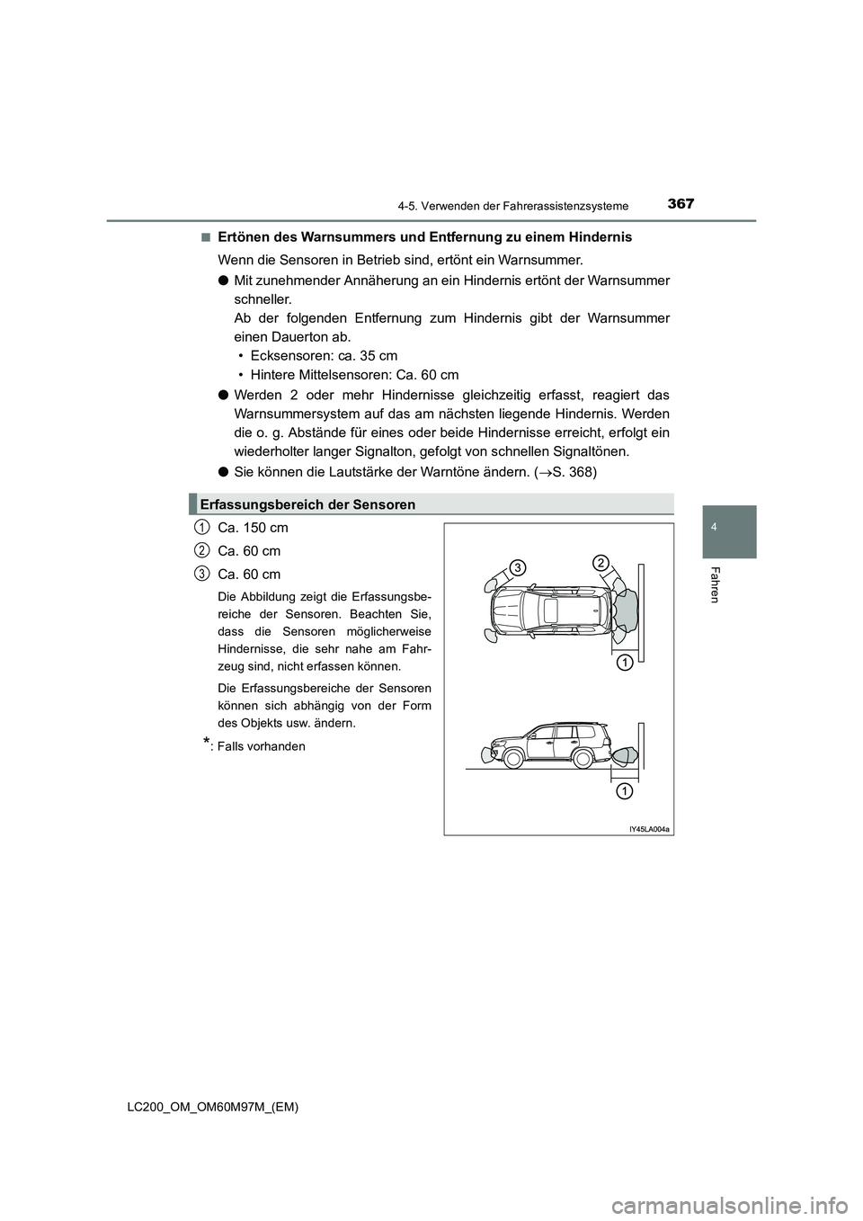 TOYOTA LAND CRUISER 2015  Betriebsanleitungen (in German) 3674-5. Verwenden der Fahrerassistenzsysteme
4
Fahren
LC200_OM_OM60M97M_(EM)■
Ertönen des Warnsummers und Entfernung zu einem Hindernis
Wenn die Sensoren in Betrieb sind, ertönt ein Warnsummer.
