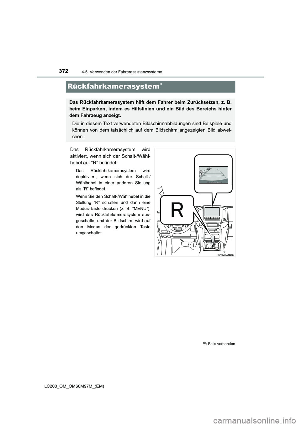 TOYOTA LAND CRUISER 2015 Betriebsanleitungen (in German) 3724-5. Verwenden der Fahrerassistenzsysteme
LC200_OM_OM60M97M_(EM)
Rückfahrkamerasystem∗
Das Rückfahrkamerasystem wird
aktiviert, wenn sich der Schalt-/Wähl-
hebel auf “R” befindet.
Das Rüc TOYOTA LAND CRUISER 2015 Betriebsanleitungen (in German) 3724-5. Verwenden der Fahrerassistenzsysteme
LC200_OM_OM60M97M_(EM)
Rückfahrkamerasystem∗
Das Rückfahrkamerasystem wird
aktiviert, wenn sich der Schalt-/Wähl-
hebel auf “R” befindet.
Das Rüc