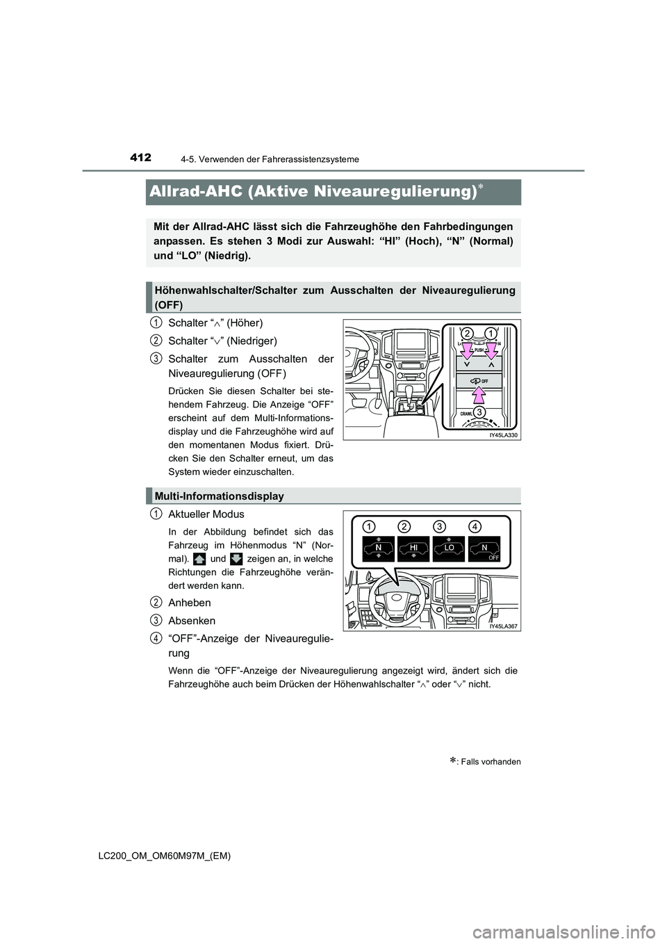 TOYOTA LAND CRUISER 2015  Betriebsanleitungen (in German) 4124-5. Verwenden der Fahrerassistenzsysteme
LC200_OM_OM60M97M_(EM)
Allrad-AHC (Aktive Niveauregulierung)∗
Schalter “∧” (Höher)
Schalter “ ∨” (Niedriger)
Schalter zum Ausschalten der
Ni