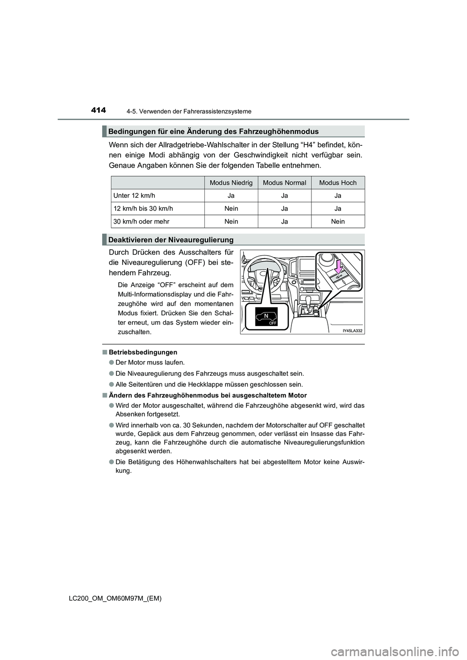 TOYOTA LAND CRUISER 2015  Betriebsanleitungen (in German) 4144-5. Verwenden der Fahrerassistenzsysteme
LC200_OM_OM60M97M_(EM)
Wenn sich der Allradgetriebe-Wahlschalter in der Stellung “H4” befindet, kön-
nen einige Modi abhängig von der Geschwindigkeit