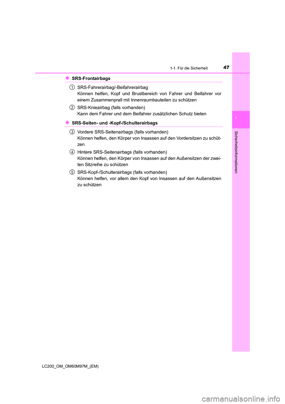 TOYOTA LAND CRUISER 2015  Betriebsanleitungen (in German) 471-1. Für die Sicherheit
1
LC200_OM_OM60M97M_(EM)
Sicherheitsinformationen
◆SRS-FrontairbagsSRS-Fahrerairbag/-Beifahrerairbag 
Können helfen, Kopf und Brustbereich von Fahrer und Beifahrer vor
ei