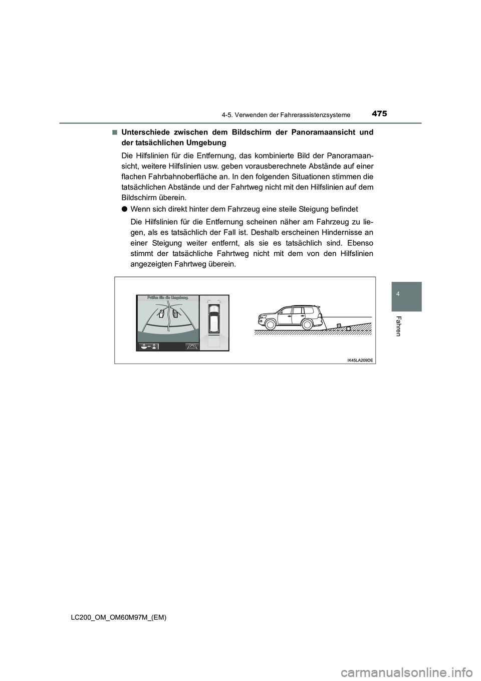 TOYOTA LAND CRUISER 2015 Betriebsanleitungen (in German) 4754-5. Verwenden der Fahrerassistenzsysteme
4
Fahren
LC200_OM_OM60M97M_(EM)■
Unterschiede zwischen dem Bildschirm der Panoramaansicht und
der tatsächlichen Umgebung
Die Hilfslinien für die Entfer TOYOTA LAND CRUISER 2015 Betriebsanleitungen (in German) 4754-5. Verwenden der Fahrerassistenzsysteme
4
Fahren
LC200_OM_OM60M97M_(EM)■
Unterschiede zwischen dem Bildschirm der Panoramaansicht und
der tatsächlichen Umgebung
Die Hilfslinien für die Entfer