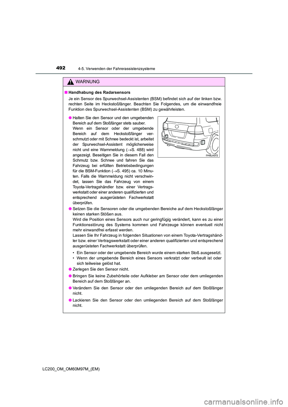 TOYOTA LAND CRUISER 2015  Betriebsanleitungen (in German) 4924-5. Verwenden der Fahrerassistenzsysteme
LC200_OM_OM60M97M_(EM)
WARNUNG
■Handhabung des Radarsensors
Je ein Sensor des Spurwechsel-Assistenten (BSM) befindet sich auf der linken bzw.
rechten Sei