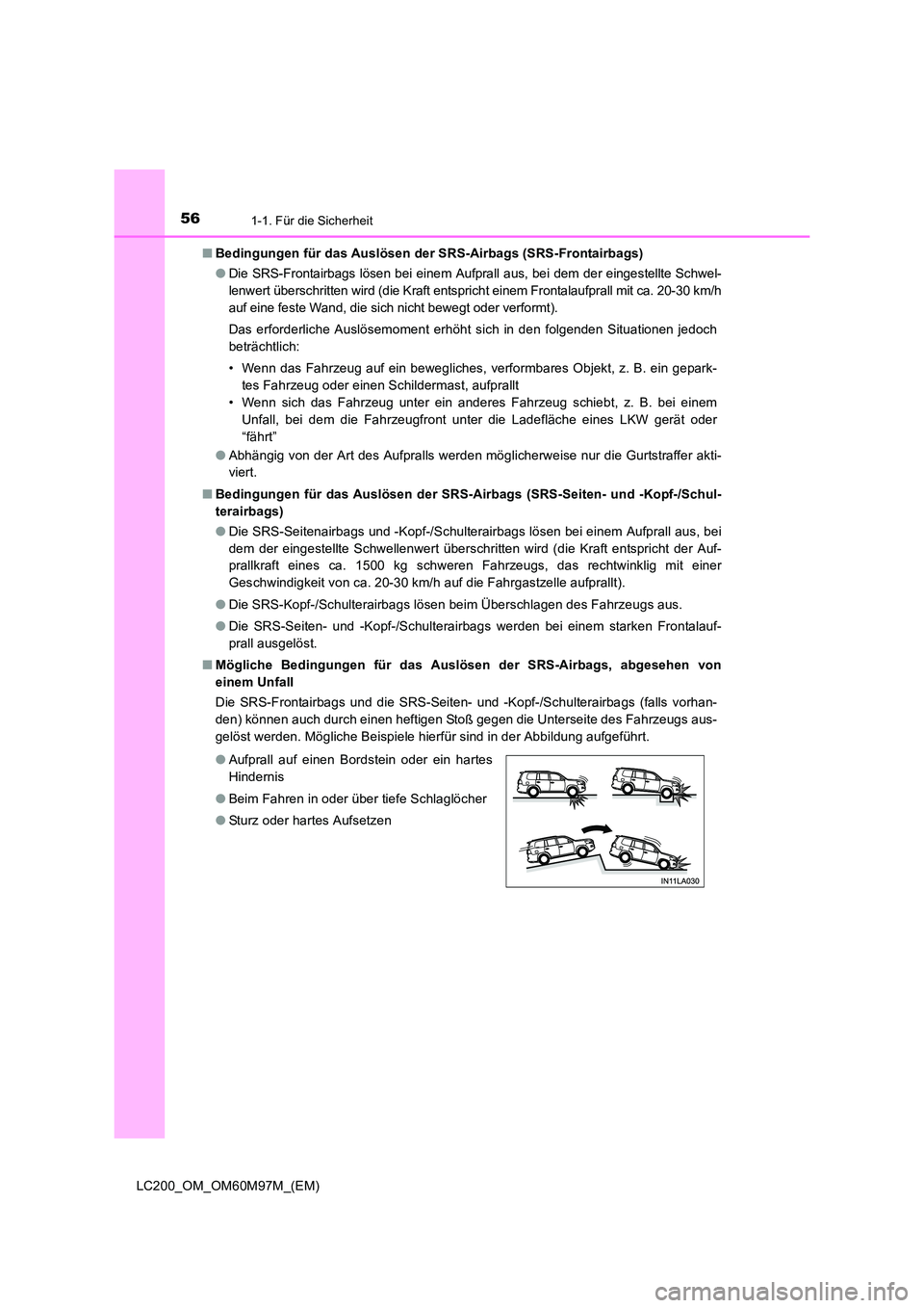 TOYOTA LAND CRUISER 2015 Betriebsanleitungen (in German) 561-1. Für die Sicherheit
LC200_OM_OM60M97M_(EM)■
Bedingungen für das Auslösen der SRS-Airbags (SRS-Frontairbags)
●Die SRS-Frontairbags lösen bei einem Aufprall aus, bei dem der eingestellte S TOYOTA LAND CRUISER 2015 Betriebsanleitungen (in German) 561-1. Für die Sicherheit
LC200_OM_OM60M97M_(EM)■
Bedingungen für das Auslösen der SRS-Airbags (SRS-Frontairbags)
●Die SRS-Frontairbags lösen bei einem Aufprall aus, bei dem der eingestellte S