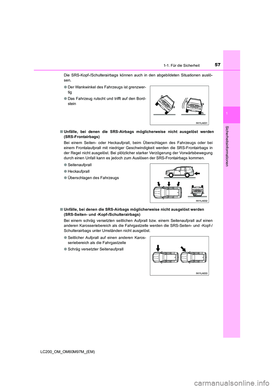 TOYOTA LAND CRUISER 2015 Betriebsanleitungen (in German) 571-1. Für die Sicherheit
1
LC200_OM_OM60M97M_(EM)
Sicherheitsinformationen
Die SRS-Kopf-/Schulterairbags können auch in den abgebildeten Situationen auslö-
sen.
■ Unfälle, bei denen die SRS-Air TOYOTA LAND CRUISER 2015 Betriebsanleitungen (in German) 571-1. Für die Sicherheit
1
LC200_OM_OM60M97M_(EM)
Sicherheitsinformationen
Die SRS-Kopf-/Schulterairbags können auch in den abgebildeten Situationen auslö-
sen.
■ Unfälle, bei denen die SRS-Air