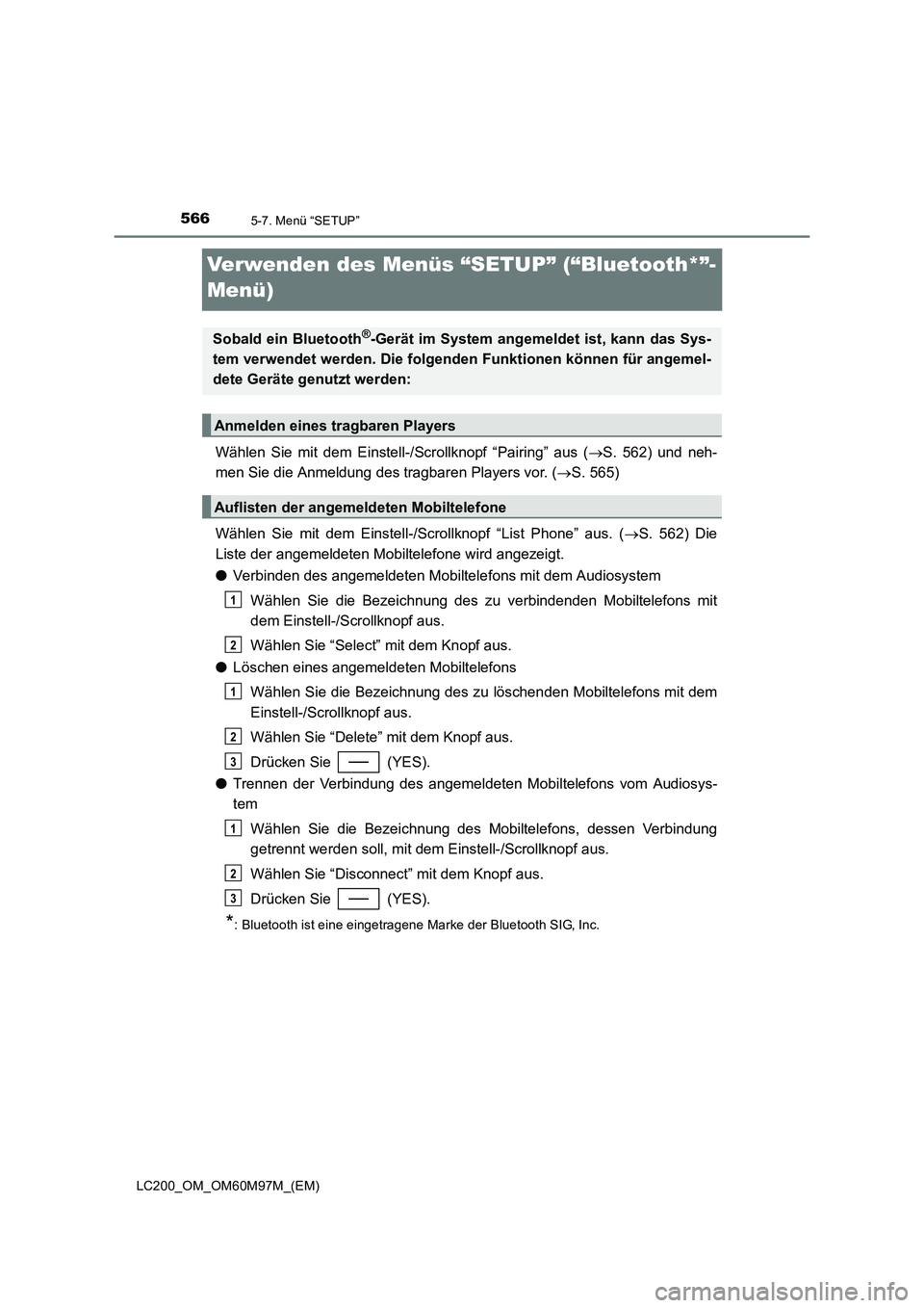 TOYOTA LAND CRUISER 2015  Betriebsanleitungen (in German) 5665-7. Menü “SETUP”
LC200_OM_OM60M97M_(EM)
Verwenden des Menüs “SETUP” (“Bluetooth*”-
Menü)
Wählen Sie mit dem Einstell-/Scrollknopf “Pairing” aus (→S. 562) und neh-
men Sie die