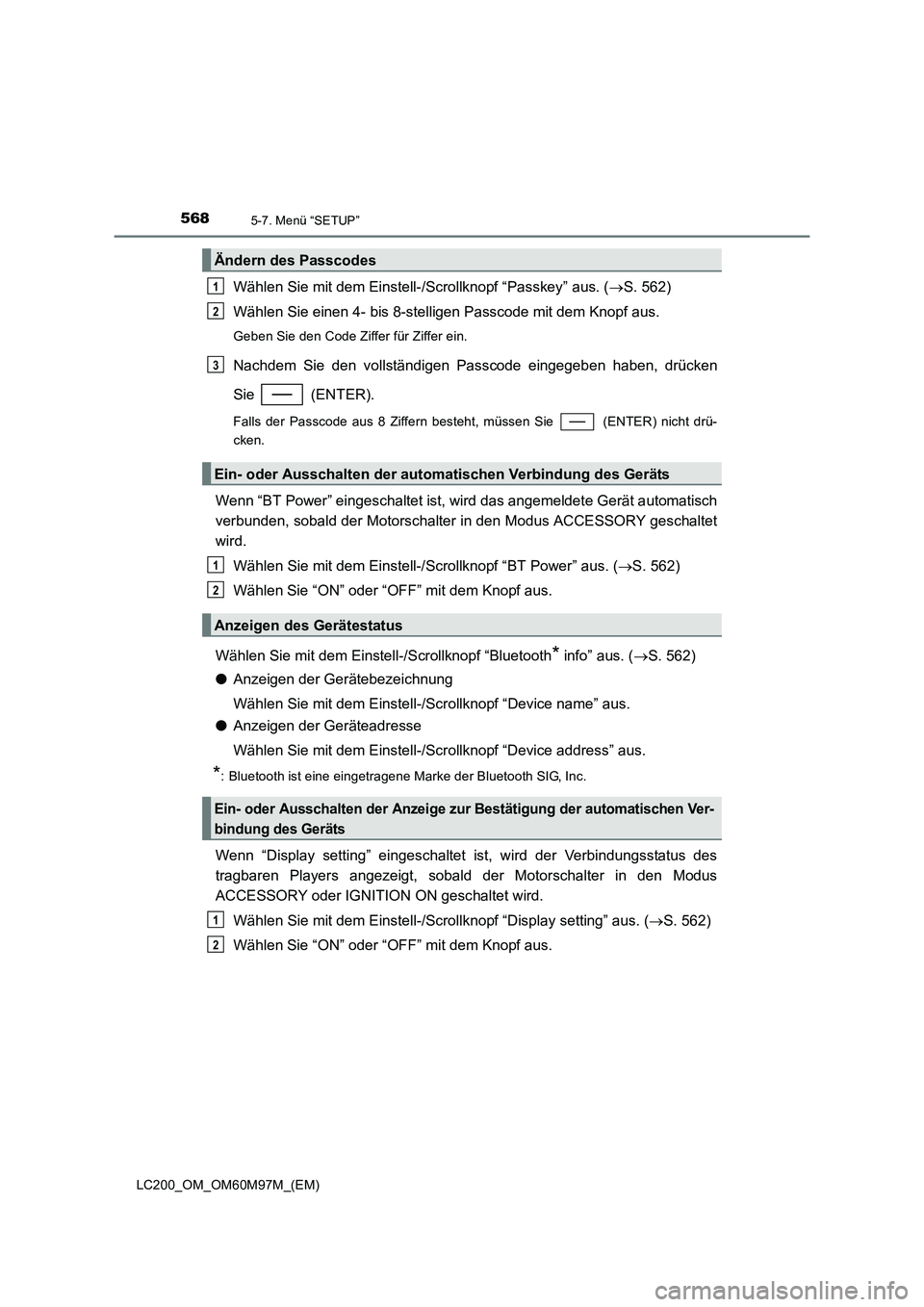 TOYOTA LAND CRUISER 2015  Betriebsanleitungen (in German) 5685-7. Menü “SETUP”
LC200_OM_OM60M97M_(EM)
Wählen Sie mit dem Einstell-/Scrollknopf “Passkey” aus. (→S. 562)
Wählen Sie einen 4- bis 8-stelligen Passcode mit dem Knopf aus.
Geben Sie den