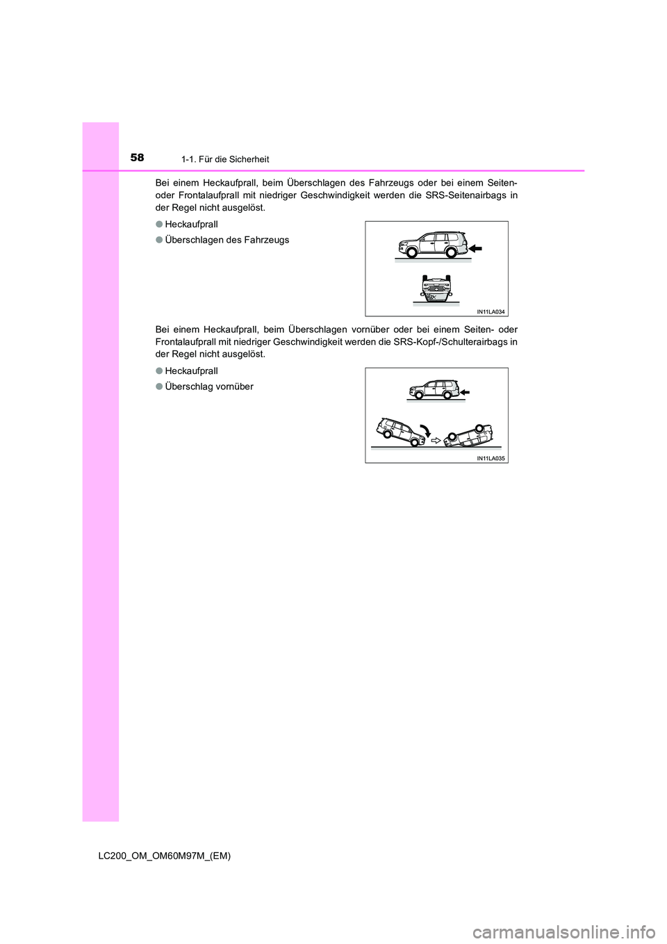 TOYOTA LAND CRUISER 2015 Betriebsanleitungen (in German) 581-1. Für die Sicherheit
LC200_OM_OM60M97M_(EM)Bei einem Heckaufprall, beim Überschlagen des Fahrzeugs oder bei einem Seiten-
oder Frontalaufprall mit niedriger Geschwindigkeit werden die SRS-Seite TOYOTA LAND CRUISER 2015 Betriebsanleitungen (in German) 581-1. Für die Sicherheit
LC200_OM_OM60M97M_(EM)Bei einem Heckaufprall, beim Überschlagen des Fahrzeugs oder bei einem Seiten-
oder Frontalaufprall mit niedriger Geschwindigkeit werden die SRS-Seite