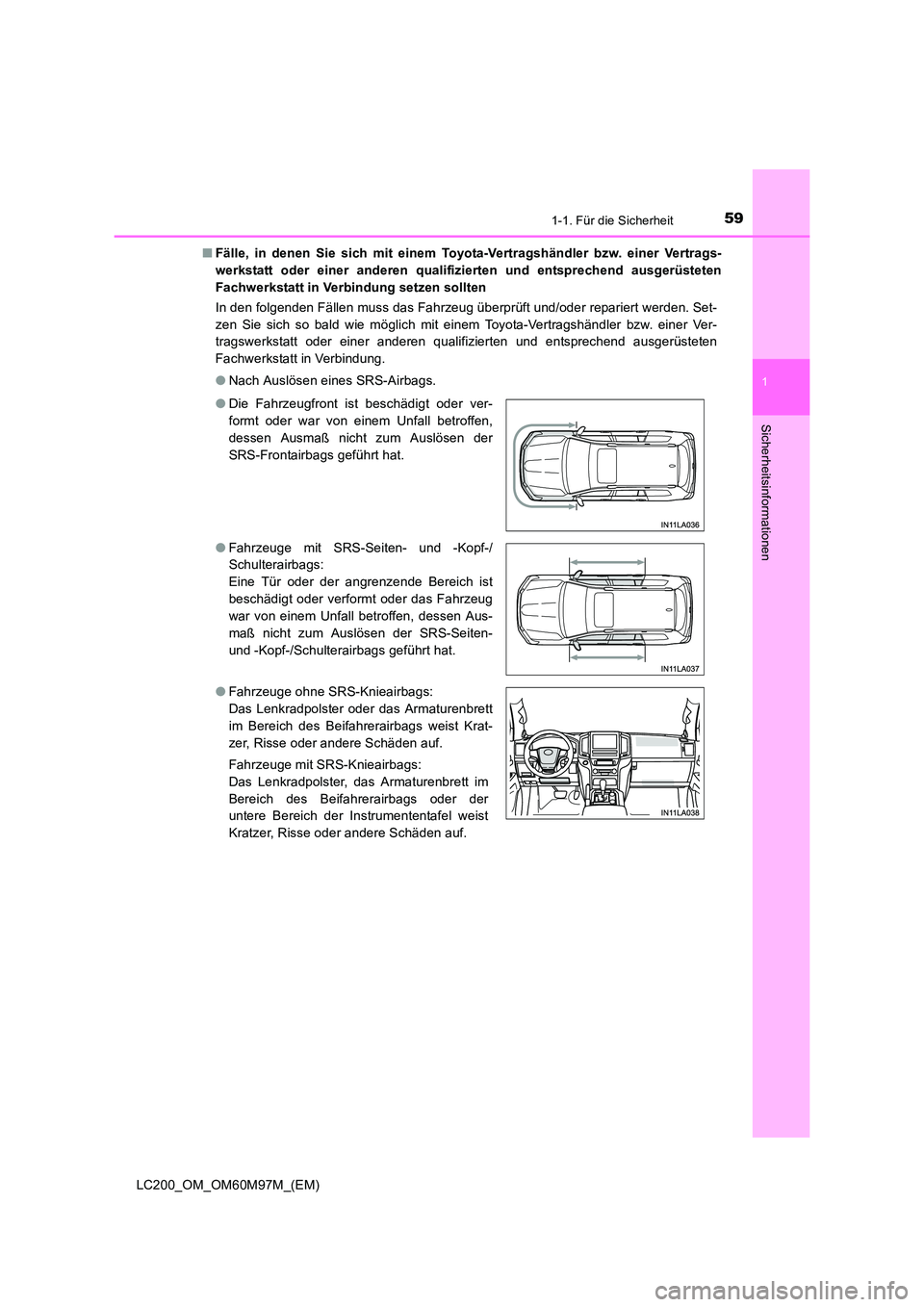 TOYOTA LAND CRUISER 2015 Betriebsanleitungen (in German) 591-1. Für die Sicherheit
1
LC200_OM_OM60M97M_(EM)
Sicherheitsinformationen
■Fälle, in denen Sie sich mit einem Toyota-Vertragshändler bzw. einer Vertrags-
werkstatt oder einer anderen qualifizie TOYOTA LAND CRUISER 2015 Betriebsanleitungen (in German) 591-1. Für die Sicherheit
1
LC200_OM_OM60M97M_(EM)
Sicherheitsinformationen
■Fälle, in denen Sie sich mit einem Toyota-Vertragshändler bzw. einer Vertrags-
werkstatt oder einer anderen qualifizie
