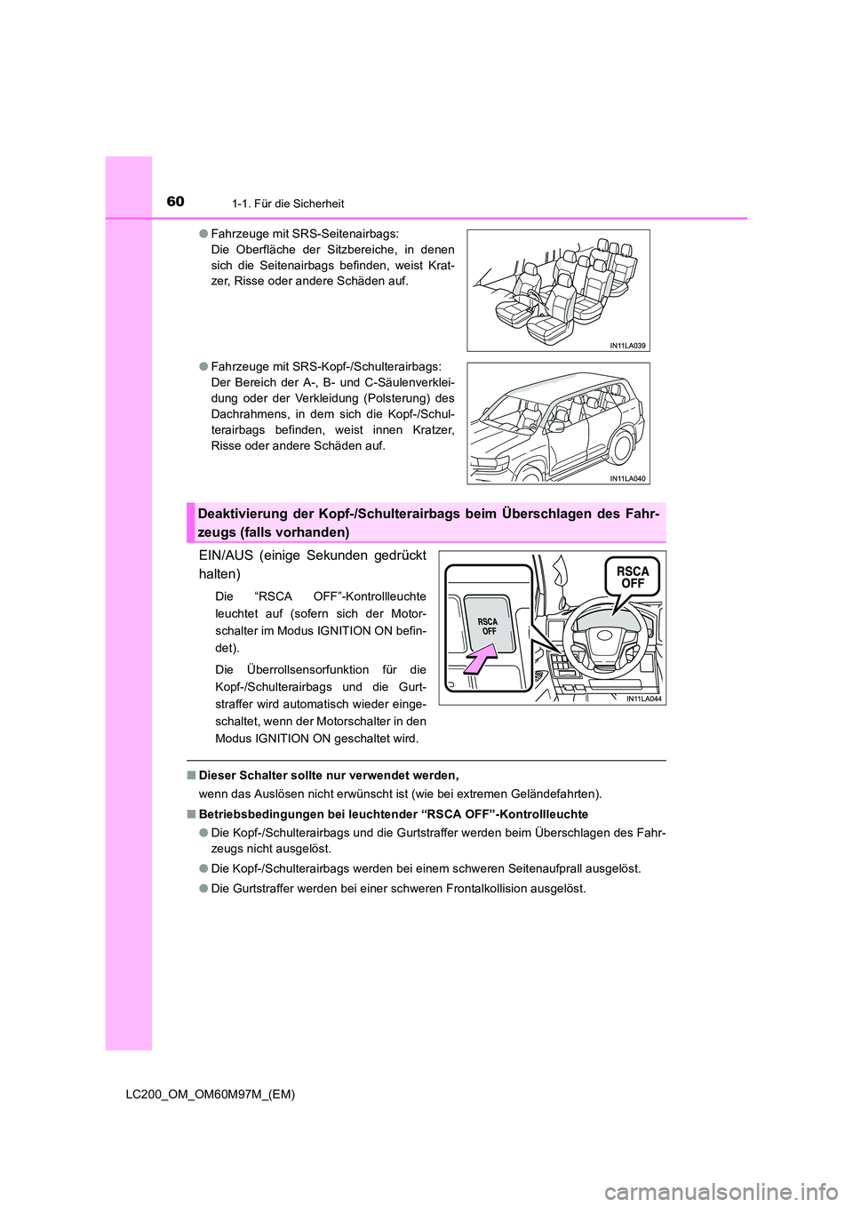 TOYOTA LAND CRUISER 2016  Betriebsanleitungen (in German) 601-1. Für die Sicherheit
LC200_OM_OM60M97M_(EM)
EIN/AUS (einige Sekunden gedrückt
halten)
Die “RSCA OFF”-Kontrollleuchte
leuchtet auf (sofern sich der Motor-
schalter im Modus IGNITION ON befin