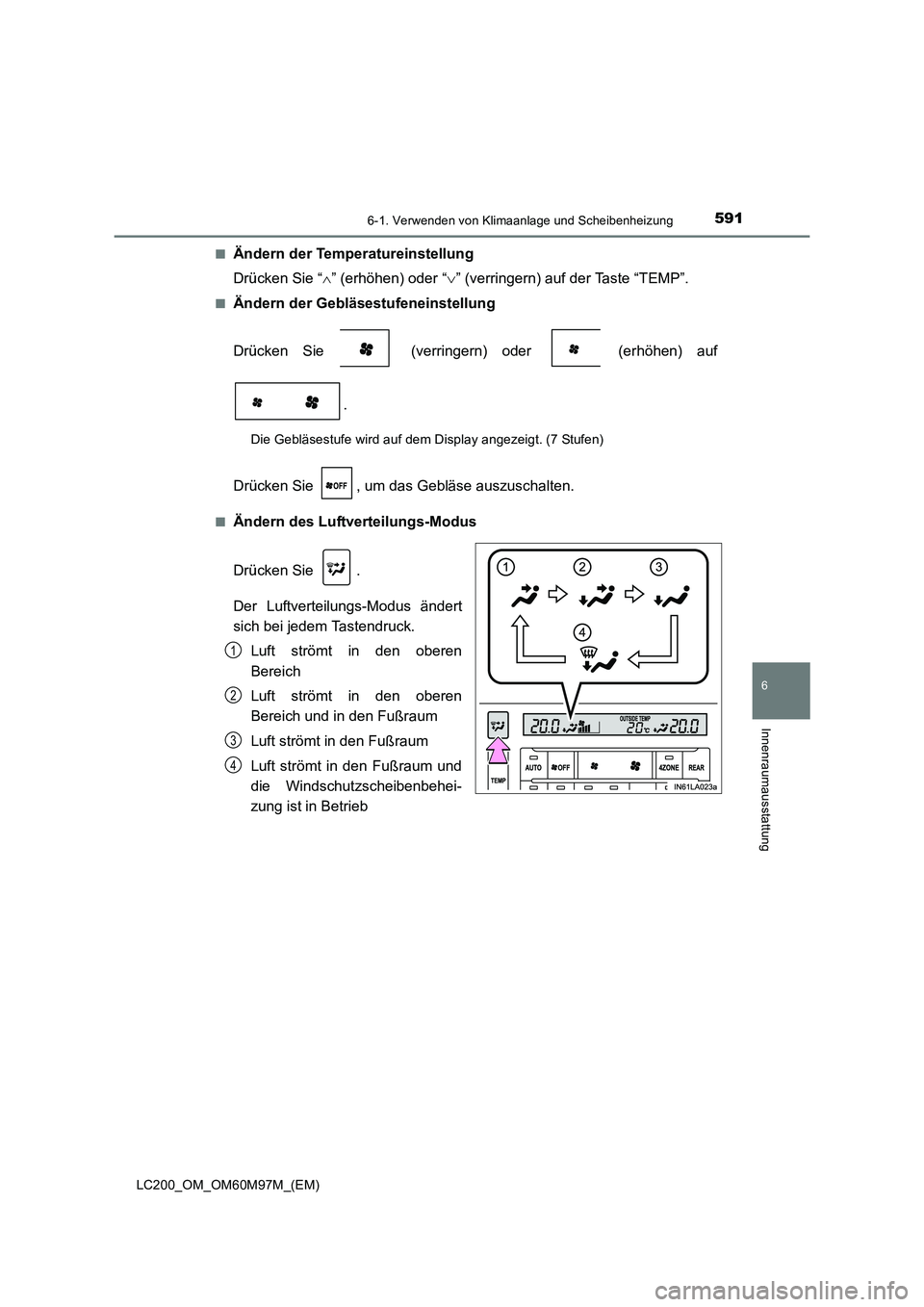 TOYOTA LAND CRUISER 2015  Betriebsanleitungen (in German) 5916-1. Verwenden von Klimaanlage und Scheibenheizung
LC200_OM_OM60M97M_(EM)
6
Innenraumausstattung
■Ändern der Temperatureinstellung
Drücken Sie “∧” (erhöhen) oder “ ∨” (verringern) 