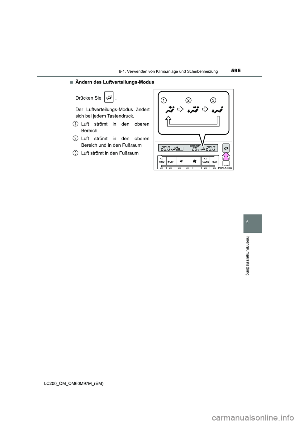 TOYOTA LAND CRUISER 2015  Betriebsanleitungen (in German) 5956-1. Verwenden von Klimaanlage und Scheibenheizung
LC200_OM_OM60M97M_(EM)
6
Innenraumausstattung
■Ändern des Luftverteilungs-Modus
Drücken Sie  .
Der Luftverteilungs-Modus ändert
sich bei jede
