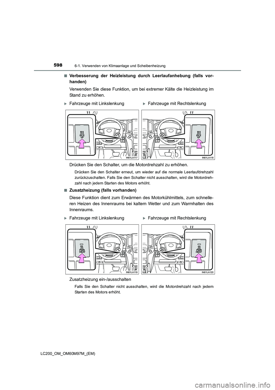 TOYOTA LAND CRUISER 2015  Betriebsanleitungen (in German) 5986-1. Verwenden von Klimaanlage und Scheibenheizung
LC200_OM_OM60M97M_(EM)■
Verbesserung der Heizleistung durch Leerlaufanhebung (falls vor-
handen)
Verwenden Sie diese Funktion, um bei extremer K