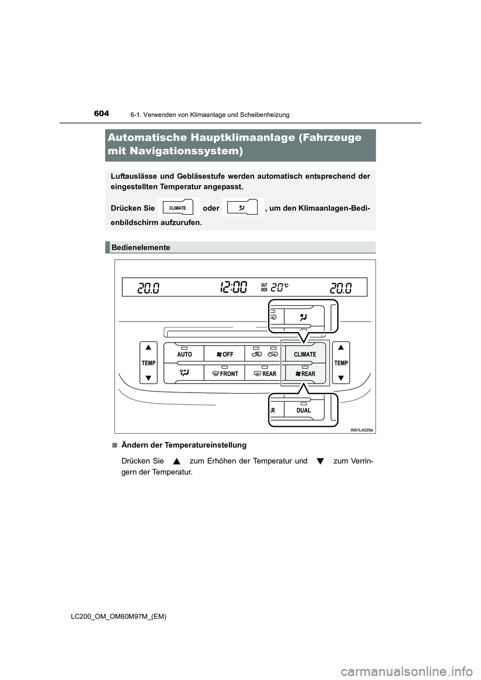 TOYOTA LAND CRUISER 2015  Betriebsanleitungen (in German) 6046-1. Verwenden von Klimaanlage und Scheibenheizung
LC200_OM_OM60M97M_(EM)
Automatische Hauptklimaanlage (Fahrzeuge 
mit Navigationssystem)
■Ändern der Temperatureinstellung
Drücken Sie   zum Er