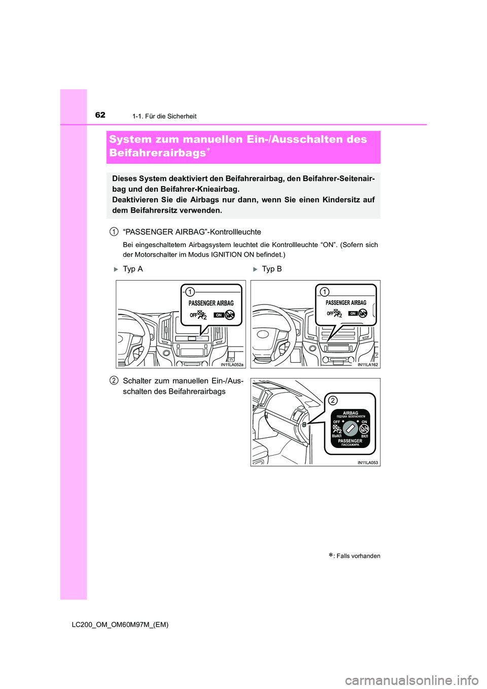 TOYOTA LAND CRUISER 2015 Betriebsanleitungen (in German) 621-1. Für die Sicherheit
LC200_OM_OM60M97M_(EM)
System zum manuellen Ein-/Ausschalten des
Beifahrerairbags
∗
“PASSENGER AIRBAG”-Kontrollleuchte
Bei eingeschaltetem Airbagsystem leuchtet die K TOYOTA LAND CRUISER 2015 Betriebsanleitungen (in German) 621-1. Für die Sicherheit
LC200_OM_OM60M97M_(EM)
System zum manuellen Ein-/Ausschalten des
Beifahrerairbags
∗
“PASSENGER AIRBAG”-Kontrollleuchte
Bei eingeschaltetem Airbagsystem leuchtet die K