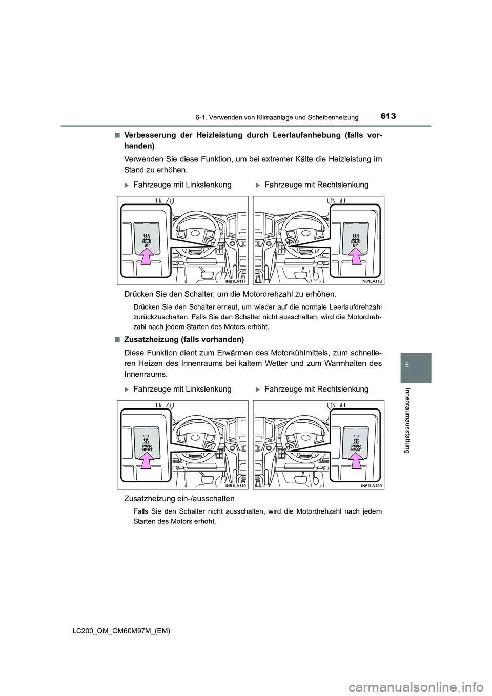 TOYOTA LAND CRUISER 2015 Betriebsanleitungen (in German) 6136-1. Verwenden von Klimaanlage und Scheibenheizung
LC200_OM_OM60M97M_(EM)
6
Innenraumausstattung
■Verbesserung der Heizleistung durch Leerlaufanhebung (falls vor-
handen)
Verwenden Sie diese Funk TOYOTA LAND CRUISER 2015 Betriebsanleitungen (in German) 6136-1. Verwenden von Klimaanlage und Scheibenheizung
LC200_OM_OM60M97M_(EM)
6
Innenraumausstattung
■Verbesserung der Heizleistung durch Leerlaufanhebung (falls vor-
handen)
Verwenden Sie diese Funk