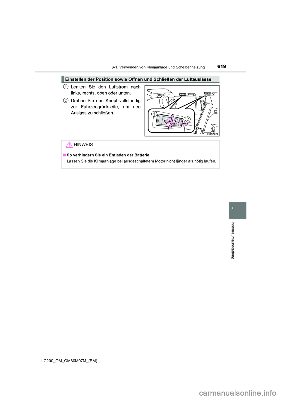 TOYOTA LAND CRUISER 2015 Betriebsanleitungen (in German) 6196-1. Verwenden von Klimaanlage und Scheibenheizung
LC200_OM_OM60M97M_(EM)
6
Innenraumausstattung
Lenken Sie den Luftstrom nach
links, rechts, oben oder unten.
Drehen Sie den Knopf vollständig
zur TOYOTA LAND CRUISER 2015 Betriebsanleitungen (in German) 6196-1. Verwenden von Klimaanlage und Scheibenheizung
LC200_OM_OM60M97M_(EM)
6
Innenraumausstattung
Lenken Sie den Luftstrom nach
links, rechts, oben oder unten.
Drehen Sie den Knopf vollständig
zur