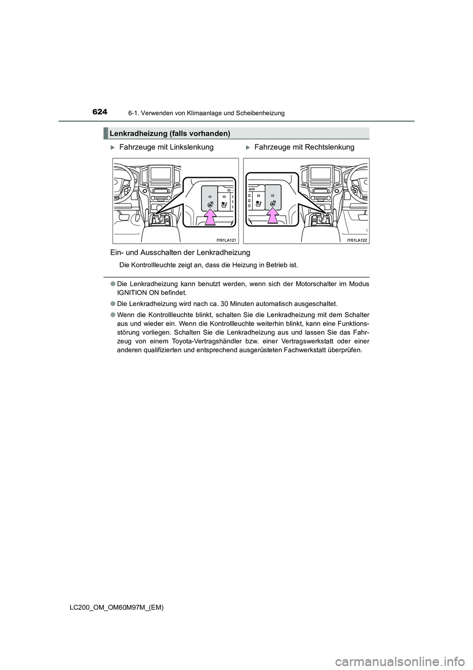 TOYOTA LAND CRUISER 2015  Betriebsanleitungen (in German) 6246-1. Verwenden von Klimaanlage und Scheibenheizung
LC200_OM_OM60M97M_(EM)
Ein- und Ausschalten der Lenkradheizung
Die Kontrollleuchte zeigt an, dass die Heizung in Betrieb ist.
●Die Lenkradheizun